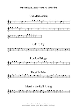 Governo do Estado do Ceará – Secretaria da Cultura
Sistema Estadual de Bandas de Música – Apostila editada em Setembro/2008
PARTITURAS PARA ESTUDAR NO SAXOFONE
 