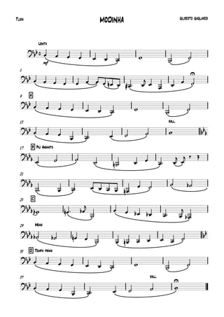 
Lento
Tuba MODINHA GILBERTO GAGLIARDI

mf
       


5
             

    

A9
        


13 rall.

   
      
B Più Animato17

   
     
 
  
21


       
   
C25

    


     


Meno29

             
D Tempo primo33
          
37 rall.
   
     

 