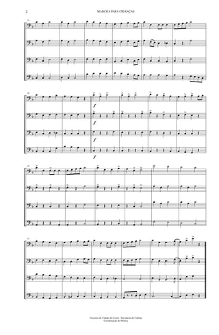 ?
?
?
?
b
b
b
b
24
œ œ ˙
œ œ ˙
œ œ ˙
œ œ ˙
œ œ ˙
œ œ ˙
œ œ ˙
œ œ ˙
œ œ œ œ
œ œ œ œ
œ œ œ œ
œ œ œ œ
œ œ œ œ œ
œ œ œ œ œ
œ œ œ œ œ
œ œ œ œ œ
œ
œ œ œ œ
œ œ œ œ œb
œ œ œ œ
œ œ œ œ
œ œ œ œ ˙
œ Œ
˙
œ Œ ˙
œ Œ œ œ œ œ
?
?
?
?
b
b
b
b
30
œ œ œ œ
œ œ œ œ
œ œ œ œb
œ œ œ
œ
œ œ œ Œ
œ œ œ Œ
œ œ œ Œ
œ œ œ Œ
f
f
f
f
œ> œ> ˙>
œ>
Œ Œ
œ>
œ Œ Œ œ
œ Œ Œ œ
œ> œ> ˙>
œ>
Œ Œ
œ>
œ Œ Œ œ
œ Œ Œ œ
œ> œ œ> œ
œ>
Œ œ>
Œ
œ Œ œ Œ
œ Œ Œ œ
œ œ> œ> œ œ
œ œ> œ Œ
œ œ œ Œ
œ œ œ Œ
?
?
?
?
b
b
b
b
36
œ>
œ œ> œ œ
œ>
Œ œ>
Œ
œ Œ œ Œ
œ Œ Œ œ
œ œ œ œ ˙
œ>
Œ ˙
œ Œ ˙
œ Œ ˙
œ>
œ œ œ>
œ>
Œ Œ œ>
œ Œ Œ œ
œ Œ Œ œ
œ œ> ˙>
Œ œ> ˙>
Œ œ ˙
Œ œ ˙
˙ ˙
œ œ ˙
œ œ ˙
˙ ˙
˙ ˙
œ œ ˙
œ œ ˙
˙ ˙
?
?
?
?
b
b
b
b
42
œ œ œ œ
œ œ œ œ
œ œ œ œ
œ œ œ œ
œ œ œ œ œ
œ œ œ œ œ
œ œ œ œ
œ œn œ œ
œ
œ œ œ œ
œ œ œ œ œ
œ œ œ œb
œ œ œ œ
œ œ œ œ ˙
œ œ œ œ ˙
˙ ˙
œ ‰ ‰ œ œ œ
œ œ .œ J
œ
œ œ .œ J
œ
œ œ .œ J
œ
.˙ œ
œ œ> œ>
Œ
œ œ> œ>
Œ
œ œ œ
œ œ œ Œ
2 MARCHA PARA CRIANÇAS
Governo do Estado do Ceará - Secretaria da Cultura
Coordenação de Música
 