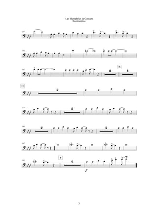 ?
bb
bb
151 ˙ ˙
J
œ œ œ
J
œ œ œ œ œ
Œ
.œ>
J
œ> œ
Œ
.œ>
J
œ> œ
Œ
?
bbbb
156
J
œ œ œ
J
œ œ œ œ ˙
w ˙n ˙b œ¯ œ œ ˙ w
?
bbbb
162 œ¯ œ œ ˙ w œ œ œ œ
J
œ œ
J
œ œ
Œ
2 4
N
?
bb
bb
2
O
œ œ œ œ
?
bb
bb
175
J
œ œ
J
œ
J
œ
‰ Œ
2 œ œ œ œ
J
œ œ
J
œ
J
œ
‰ Œ
? bb
bb
180 2 œ œ œ œ
J
œ œ
J
œ
J
œ
‰ Œ
2 œ œ œ œ
?
bb
bb
187
J
œ œ
J
œ
J
œ
‰ Œ
w .œb>
J
œ> œ
Œ
w .œb>
J
œ> œ
Œ
w
? bb
bb
193 .œb>
J
œ> œ
Œ
6
P
œ œ œ œ
f
J
œ> œ>
J
œ> ˙U
3
Les Humphries in Concert
Bombardino
 