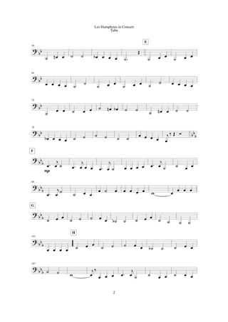?
bb
58
˙ œn œ ˙ ˙ œb œ œ œ .˙
Œ
˙ œ œ
E
˙ œ œ
?
bb
64
œ œ œ œ ˙ ˙ ˙ œ œ ˙ œ œ ˙
˙ œ œ œ œ
?
bb
70
˙
œ œ ˙ œ œ ˙ œn œb ˙ ˙
˙ œn œ ˙ ˙
?
bb bb
b
76
œb œ œ œ ˙ ˙ ˙ ˙ ˙ ˙
œ œ œ œ
j
œ
‰ Œ Ó
?
bb
b .œ
j
œ ˙
P
F
.œ
j
œ œ œ .œ
j
œ ˙ œ œ œ œ .œ
j
œ ˙ ˙ œ œ
? bb
b
88
.œ
j
œ ˙ ˙ œ œ
œ ˙ œ œ œ œ œ w œ
œ œ œ
?
bb
b ˙ œ œ
G
˙ ˙ ˙ œ œ ˙b ˙ ˙ œ œ
˙ ˙ ˙ ˙
?
bb
b
101
œ œ œ œ ˙ œ œ
H
˙ ˙ ˙ œ œ ˙b ˙ ˙ œ œ
?
bb
b
107
˙ ˙ w
j
œ
‰
œ œ œ .œ
j
œ ˙ ˙ œ œ ˙ œ œ
2
Les Humphries in Concert
Tuba
 