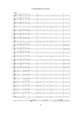 &
&
&
?
&
&
&
&
&
&
&
&
&
&
&
&
&
&
?
?
?
?
?
ã
bb
b
bb
b
bb
b
bb
b
b
b
b
b
b
b
b
b
bb
bb
bb
bb
b
bb
b
bb
b
bbb
bb
b
bb
bb
bb
bb
bb
bb
bb
bb
bb
bb
bb
bb
b
b
bb
b
bb
bb
bb
bb
b
bbb
bb
b
bb
bb
bb
bb
bb
bb
bbbb
bb
bb
Picc.
Fl.
Ob.
Fgt.
Cl. Bb I
Cl. Bb II
Cl. Bb III
Cl. B.
Sx. A. I
Sx. A. II
Sx. T.
Sx. B.
Tpt. Bb I
Tpt. Bb II
Tpt. Bb III
Tp. I
Tp. II
Tp. III
Tbn. I
Tbn. II
Tbn. III
Bomb.
Tuba
Bat.
129 œ œ œ œ œ
œ œ œ œ œ
œ œ œ œ œ
!
œ œ œ œ œ
œ œ œ œ œ
œ œ œ œ œ
œ œ œ œ
œ œ œ œ œ
œ œ œ œ œ
œ œ œ œ œ
œ œ œ œ
œ œ œ œ œ
œ œ œ œ œ
œ œ œ œ œ
œ. .˙
>
œ.
.˙
>
œ. .˙
>
œ. .˙>
œ. .˙>
œ. .˙>
œ. .˙>
œ œ œ œ
‘
.œ
J
œ .œ
J
œ
.œ
J
œ .œ
J
œ
.œ
J
œ .œ
J
œ
!
.œ
J
œ .œ
J
œ
.œ
J
œ .œ
J
œ
.œ
J
œ .œ
j
œ
w
.œ
J
œ .œ
J
œ
.œ
J
œ .œ
J
œ
.œ
J
œ .œ
J
œ
w
.œ
J
œ .œ
J
œ
.œ
J
œ .œ
J
œ
.œ
J
œ .œ
j
œ
.œ J
œ .œ
J
œ
.œ
j
œ .œ
J
œ
.œ
j
œ .œ
j
œ
.œ
J
œ .œ
J
œ
.œ
J
œ .œ
J
œ
.œ
J
œ .œ
J
œ
.œ
J
œ .œ
J
œ
w
‘
w
w
w
!
w
w
w
w
w
w
w
w
w
w
w
w
w
w
w
w
w
w
w
‰ œœœ œ
œœœ œ œ
!
!
!
œ œ Ó
!
!
!
œ œ
Ó
!
!
!
œ œ Ó
!
!
!
!
!
!
œ œ
Ó
œ œ Ó
œ œ Ó
œ œ
Ó
œ œ Ó
Ó .œ
j
œ
K
!
!
!
!
!
!
!
!
!
!
!
!
!
!
!
!
!
!
!
!
!
!
!
œ ‰ ‰ œ Ó
!
!
!
œ œ Ó
!
!
!
œ œ
Ó
!
!
!
œ œ Ó
!
!
!
!
!
!
œ œ
Ó
œ œ Ó
œ œ Ó
œ œ
Ó
œ œ
Ó œ ‰ j
œ
!
!
!
!
!
!
!
!
!
!
!
!
!
!
!
!
!
!
!
!
!
!
!
‰ œ ‰ œ œ
œœœ œ
!
!
!
!
!
!
!
!
j
œ œ œ
J
œ œ
j
œ œ œ
j
œ œ
!
!
J
œ œ œ
J
œ œ
J
œ œ œ
J
œ œ
J
œ œ œ
J
œ œ
!
!
!
!
!
!
!
!
.œ
j
œ œ Œ
L
17
Les Humphries in Concert
 