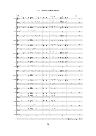 &
&
&
?
&
&
&
&
&
&
&
&
&
&
&
&
&
&
?
?
?
?
?
ã
bb
bb
bb
bb
bb
bb
bb
bb
bb
bb
bb
bb
b
b
bb
b
bb
bb
bb
bb
b
bbb
bb
b
bb
bb
bb
bb
bb
bb
bbbb
bb
bb
Picc.
Fl.
Ob.
Fgt.
Cl. Bb I
Cl. Bb II
Cl. Bb III
Cl. B.
Sx. A. I
Sx. A. II
Sx. T.
Sx. B.
Tpt. Bb I
Tpt. Bb II
Tpt. Bb III
Tp. I
Tp. II
Tp. III
Tbn. I
Tbn. II
Tbn. III
Bomb.
Tuba
Bat.
161
J
œ œ
J
œ ˙
J
œ œ
J
œ ˙
J
œ œ
j
œ ˙
wb
J
œ œ
J
œ ˙
w
w
wb
J
œ œ
J
œ ˙
w
w
wb
J
œ œ
J
œ ˙
w
w
w
w
w
w
w
w
w
.˙ œ
‘
œ¯ œ œ ˙
œ¯ œ œ ˙
œ< œ œ ˙
œ¯ œ œ ˙
œ¯ œ œ ˙
œ
<
œ œ ˙
œ
<
œ œ ˙
œ¯ œ œ ˙
œ¯ œ œ ˙
œ¯ œ œ ˙
œ¯ œ œ ˙
œ¯ œ œ ˙
œ¯ œ œ ˙
œ
<
œ œ ˙
œ
<
œ œ ˙
œ¯ œ œ ˙
œ< œ œ ˙
œ
<
œ œ ˙
œ¯ œ œ ˙
œ¯ œ œ ˙
œ¯ œ œ ˙
œ¯ œ œ ˙
w
‘
J
œb œ
J
œ ˙
J
œb œ
J
œ ˙
J
œb œ
j
œ ˙
w
J
œb œ
J
œ ˙
w
w
w
J
œb œ
J
œ ˙
w
w
w
J
œb œ
J
œ ˙
w
w
w
w
w
w
w
w
w
w
‘
œ œ œ œ
œ œ œ œ
œ œ œ œ
˙ ˙
œ œ œ œ
œ œ œ œ
œ œ œ œ
˙ ˙
œ œ œ œ
œ œ œ œ
œ œ œ œ
˙ ˙
œ œ œ œ
œ œ œ œ
œ œ œ œ
œ œ œ œ
œ œ œ œ
œ œ œ œ
œ œ œ œ
œ œ œ œ
œ œ œ œ
œ œ œ œ
˙ ˙
‘
J
œ œ
J
œ œ
‰ J
œ
J
œ œ
J
œ œ
‰ J
œ
J
œ œ
J
œ œ
‰
J
œ
w
J
œ œ
J
œ œ
‰ J
œ
J
œ œ
J
œ œ ‰
J
œ
J
œ œ
J
œ œ ‰ j
œ
w
J
œ œ
J
œ œ
‰ J
œ
J
œ œ
J
œ œ
‰ J
œ
.˙ ‰ J
œ
w
J
œ œ
J
œ œ
‰ J
œ
J
œ œ
J
œ œ ‰
J
œ
J
œ œ
J
œ œ ‰ j
œ
j
œ œ J
œ œ Œ
j
œ œ
j
œ œ Œ
j
œ œ
j
œ œ
Œ
J
œ œ
J
œ œ
Œ
J
œ œ
J
œ œ
Œ
J
œ œ
J
œ œ
Œ
J
œ œ
J
œ œ
Œ
w
‘
œ œ œ
J
œ œ
J
œ
œ œ œ
J
œ œ
J
œ
œ œ œ J
œ œ j
œ
˙
˙
œ œ œ J
œ œ
J
œ
œn œ
j
œ œ
j
œ
œn œ
j
œ œ j
œ
˙
˙
œ œ œ
J
œ œ
J
œ
œn œ
J
œ œ
J
œ
œn œ
J
œ œ
J
œ
˙
˙
œ œ œ J
œ œ
J
œ
œn œ
j
œ œ
j
œ
œn œ
j
œ œ j
œ
!
!
!
!
!
!
!
˙
˙
‘
w
w
w
w
w
w
w
w
w
w
w
w
w
w
w
!
!
!
!
!
!
!
w
‰ œœœ œ
œœœ œ œ
!
!
!
!
!
!
!
!
!
!
!
!
!
!
!
!
!
!
!
!
!
!
!
œ ‰ j
œ œ Œ
N
21
Les Humphries in Concert
 