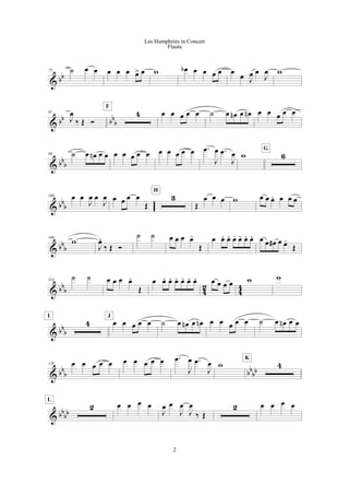 & bb
75 ˙ œ œ œ œ œ œ> œ w œb œ œ œ œ œ œ J
œ œ
J
œ w
& bb bb
b
81
J
œ
‰ Œ Ó
4
F
œ œ œ œ œ ˙ œ œn œ œn œ œ œ œ œ
& bb
b
89 ˙ œ œn œ œ œ œ œ œ œ œ œ œ œ œ .œ
J
œ .œ
J
œ w 6
G
& bb
b
100 œ œ
J
œ œ
J
œ œ œ œ œ
Œ
3
H
Œ
œ œ œ w œ œ œ. œ œ œ
& bb
b
108
w
J
œ.
‰ Œ Ó
˙ ˙ œ œ œ œ-
Œ
œ œ. œ. œ- œ- œ. œ. œ œ œ# œ œ-
Œ
& bbb 42 44
114
˙ ˙ œ œ œ œ-
Œ
œ œ. œ. œ- œ- œ. œ. œ œ œ œ w w
& bb
b
4
I
œ œ œ œ œ
J
˙ œ œn œ œn œ œ œ œ œ ˙ œ œn œ œ
& bb
b bb
bb
128 œ œ œ œ œ œ œ œ œ œ .œ
J
œ .œ
J
œ w 4
K
& bb
bb
2
L
œ œ œ œ
J
œ œ
J
œ
J
œ
‰ Œ
2 œ œ œ œ
2
Les Humphries in Concert
Flauta
 