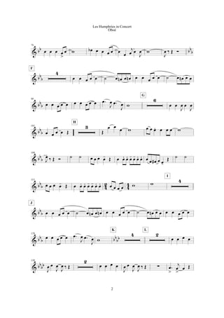 & bb bb
b
76
œ œ œ œ
>
œ w œb œ œ œ œ œ
œ
j
œ œ
J
œ w
J
œ ‰ Œ Ó
& bb
b
4
F
œ œ œ œ œ ˙ œ œn œ œn œ œ œ œ œ ˙ œ œn œ œ
& bb
b
90
œ œ œ œ œ œ œ œ œ œ .œ
J
œ .œ
J
œ w
6
G
œ œ
J
œ œ
J
œ
& bb
b
101
œ œ œ œ Œ
3
H
Œ
œ œ
œ w œ œ œ. œ œ œ w
& bb
b
109
J
œ.
‰ Œ Ó ˙ ˙ œ œ œ œ- Œ œ œ. œ. œ- œ- œ. œ. œ œ œ# œ œ-
Œ ˙ ˙
& bbb 42 44
115
œ œ œ œ- Œ œ œ. œ. œ- œ- œ. œ. œ œ œ œ w w 4
I
& bb
b œ œ œ œ œ
J
˙ œ œn œ œn œ œ œ œ œ ˙ œ œn œ œ œ œ œ œ œ
& bb
b bb
bb
129
œ œ œ œ œ .œ
J
œ .œ
J
œ w
4
K
2
L
œ œ œ œ
& bb
bb
139
J
œ œ
J
œ
J
œ ‰ Œ
2
œ œ œ œ
J
œ œ
J
œ
J
œ ‰ Œ ! .œ
>
j
œ
>
œ Œ
2
Les Humphries in Concert
Oboé
 