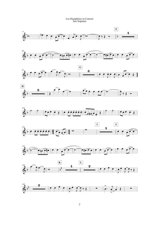 & b
77
w œb œ œ œ œ œ
œ
j
œ œ
J
œ w
J
œ ‰ Œ Ó
4
F
& b
86
œ œ œ œ œ ˙ œ œn œ œ# œ œ œ œ œ ˙ œ œ# œ œ œ œ œ œ œ
& b
91
œ œ œ œ œ .œ
J
œ .œ
J
œ w
6
G
œ œ
J
œ œ
J
œ œ œ œ œ Œ
& b
3
H
Œ
œ œ
œ w œ œ œ. œ œ œ w
J
œ.
‰ Œ Ó
& b
110
˙ ˙ œ œ œ œ- Œ œ œ. œ. œ- œ- œ. œ. œ œ œ# œ œ-
Œ ˙ ˙ œ œ œ œ- Œ
& b 42 44
116
œ œ. œ. œ- œ- œ. œ. œ œ œ œ w w 4
I
œ œ œ œ œ
J
& b
125
˙ œ œn œ œ# œ œ œ œ œ ˙ œ œ# œ œ œ œ œ œ œ œ œ œ œ œ
& b bb
130 .œ
J
œ .œ
J
œ w
4
K
2
L
œ œ œ œ
J
œ œ
J
œ
J
œ ‰ Œ
& bb
140 2
œ œ œ œ
J
œ œ
J
œ
J
œ ‰ Œ ! .œ
> j
œ
>
œ Œ !
2
Les Humphries in Concert
Sax-Soprano
 