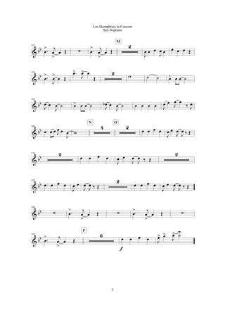 & bb
147
.œ
> j
œ
>
œ Œ ! .œ
> j
œ
>
œ Œ
2
M
J
œ œ œ
J
œ œ œ œ œ Œ
& bb
154
.œ
>
J
œ
>
œ Œ
.œ>
J
œ> œ
Œ
2 w ˙ ˙ œ¯ œ œ ˙
& bb
161
J
œ œ
J
œ ˙ œ¯ œ œ ˙ J
œb œ
J
œ ˙ œ œ œ œ J
œ œ
J
œ œ
‰ J
œ
& bb
166
œ œ œ J
œ œ
J
œ w
4
N
2
O
œ œ œ œ
J
œ œ
J
œ
J
œ ‰ Œ
& bb
176 2
œ œ œ œ
J
œ œ
J
œ
J
œ ‰ Œ
2
& bb
182
œ œ œ œ
J
œ œ
J
œ
J
œ ‰ Œ
2
œ œ œ œ
J
œ œ
J
œ
J
œ ‰ Œ
& bb
188
! .œ
> j
œ
>
œ Œ ! .œ
> j
œ
>
œ Œ !
& bb
193
.œ
> j
œ
>
œ Œ
6
P
œ œ œ œ
f
J
œ> œ>
J
œ> ˙U
3
Les Humphries in Concert
Sax-Soprano
 