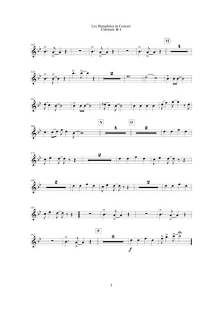 & bb
145
.œ
> j
œ
>
œ Œ ! .œ
> j
œ
>
œ Œ ! .œ
> j
œ
>
œ Œ
4
M
& bb
154
.œ
>
J
œ
>
œ Œ
.œ>
J
œ> œ
Œ
2 w ˙ ˙ œ¯ œ œ ˙
& bb
161
J
œ œ
J
œ ˙ œ¯ œ œ ˙ J
œb œ
J
œ ˙ œ œ œ œ J
œ œ
J
œ œ
‰ J
œ
& bb
166
œ œ œ J
œ œ
J
œ w
4
N
2
O
œ œ œ œ
& bb
175
J
œ œ
J
œ
J
œ ‰ Œ
2
œ œ œ œ
J
œ œ
J
œ
J
œ ‰ Œ
& bb
180 2
œ œ œ œ
J
œ œ
J
œ
J
œ ‰ Œ
2
œ œ œ œ
& bb
187
J
œ œ
J
œ
J
œ ‰ Œ ! .œ
> j
œ
>
œ Œ ! .œ
> j
œ
>
œ Œ
& bb
192
! .œ
> j
œ
>
œ Œ
6
P
œ œ œ œ
f
J
œ> œ>
J
œ> ˙U
3
Les Humphries in Concert
Clarinete Bb I
 