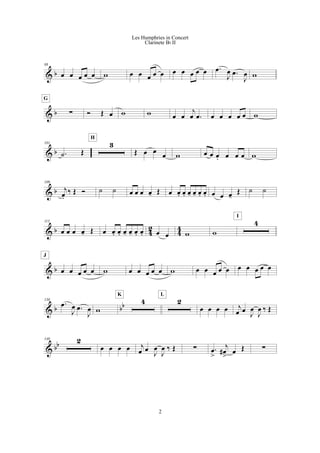 & b
88
œ œ œ œ œ w œ œ œ œ œ œ œ œ œ œ .œ
J
œ .œ
J
œ w
& b !
G
Ó Œ œ w w œ œ
j
œ .œ œ œ œ œ œ w
& b
101
.˙ Œ
3
H
Œ œ œ
œ w œ œ œ. œ œ œ w
& b
109
j
œ.
‰ Œ Ó ˙ ˙ œ œ œ œ- Œ œ œ. œ. œ- œ- œ. œ. œ œ œ-
Œ ˙ ˙
& b 4
2
4
4
115
œ œ œ œ- Œ œ œ. œ. œ- œ- œ. œ. œ œ w w
4
I
& b œ œ œ œ œ
J
w œ œ œ œ œ w œ œ œ œ œ œ œ œ œ œ
& b bb
130
.œ
J
œ .œ
J
œ w
4
K
2
L
œ œ œ œ j
œ œ
J
œ
J
œ ‰ Œ
& bb
140 2
œ œ œ œ j
œ œ
J
œ
J
œ ‰ Œ ! .œ
>
j
œ#
>
œ Œ !
2
Les Humphries in Concert
Clarinete Bb II
 