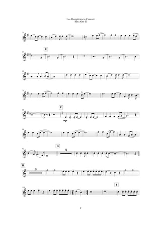 &
#55
œ œ œ œ œ œ œ
J
œ œ
J
œ w ˙# œ œ œ ˙ œ œ œ œ œ œ> œ
&
#61
.˙
œ .˙ œ
E
.˙ Œ ! Ó. œ .˙ œ .˙ œ
&
#68
.œ
j
œ œ œ œ w œ œ œ œ œ œ œ œ œ œ œ
J
œ œ
J
œ w
&
#74
˙ œ œ œ ˙ œ œ œ œ œ œ> œ w .˙ œ œ œ
œ J
œ œ
J
œ
&
# n80
w
J
œ ‰ Œ Ó
œ œ. œ- œ œ
P
F
œ. œ œ ˙ œ œ œ œ
>
œ .˙ Œ
&
86
œ œ œ œ œ w œ œ œ œ œ w œ œ œ œ œ
œ œ œ œ œ
&
92
.œ j
œ .œ
j
œ w
4
G
œ œ
J
œ .œ œ œ œ œ œ w .˙ Œ
&
8
H
˙ ˙ œ œ œ œ-
Œ œ œ. œ. œ- œ- œ. œ. œ œ œ- Œ
˙ ˙
& 4
2
4
4
115
œ œ œ œ-
Œ œ œ. œ. œ- œ- œ. œ. œ œ w w œ œ. œ. œ- œ- œ. œ.
I
2
Les Humphries in Concert
Sax-Alto II
 