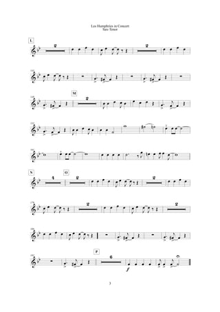 & bb 2
L
œ œ œ œ
J
œ œ
J
œ
J
œ ‰ Œ
2
œ œ œ œ
& bb
143
J
œ œ
J
œ
J
œ ‰ Œ ! .œ
>
j
œ#
>
œ Œ ! .œ
>
j
œ#
>
œ Œ !
& bb
149
.œ
>
j
œ#
>
œ Œ
2
M
J
œ œ œ
J
œ œ œ œ œ Œ .œ
>
j
œ
>
œ Œ
& bb
155
.œ
>
j
œ
>
œ Œ
J
œ œ œ
J
œ œ œ œ ˙
w ˙# ˙n œ¯ œ œ ˙
& bb
161
w œ¯ œ œ ˙ w œ œ œ œ .˙ ‰ J
œ œn œ
J
œ œ
J
œ w
& bb 4
N
2
O
œ œ œ œ
J
œ œ
J
œ
J
œ ‰ Œ
2
œ œ œ œ
& bb
179
J
œ œ
J
œ
J
œ ‰ Œ
2
œ œ œ œ
J
œ œ
J
œ
J
œ ‰ Œ
2
& bb
186
œ œ œ œ
J
œ œ
J
œ
J
œ ‰ Œ ! .œ
>
j
œ#
>
œ Œ ! .œ
>
j
œ#
>
œ Œ
& bb
192
! .œ
>
j
œ#
>
œ Œ
6
P
œ œ œ œ
f
j
œ
>
œ
>
j
œ
>
˙
U
3
Les Humphries in Concert
Sax-Tenor
 
