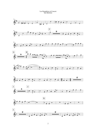 &
#72
˙ œ# œn ˙ ˙ ˙
œ# œ ˙
˙ œn œ œ œ ˙
˙ ˙ ˙
&
# n79
˙
˙
œ œ œ œ j
œ ‰ Œ Ó
3
F
Œ œ œ œ .œ
J
œ ˙
&
87
˙ œ œ .œ
j
œ
˙
˙ œ œ
œ ˙ œ œ œ œ œ w œ
œ œ œ
&
8
G
œ œ œ œ œ œ
H
œ œ
œ ˙ œ œ œ œ œ œ œ œ œ ˙ œ ˙ œ~~ ~~
&
107 œ œ œ.
œ œ œ w
J
œ.
‰ œ œ œ .œ
J
œ ˙ ˙ œ œ ˙ œ œ
& 42 44
113
œ œ œ œ .œ
J
œ ˙ ˙ œ œ ˙ œ œ œ œ
2
&
4
I
.œ
J
œ ˙
J
˙ œ œ .œ
j
œ
˙
˙ œ œ
œ ˙ œ
& b
129
œ œ œ œ w w
œ œ Ó
K
! œ œ Ó !
& b
2
L
œ œ œ œ
j
œ œ
j
œ Ó
2
œ œ œ œ
j
œ œ
j
œ Ó
2
Les Humphries in Concert
Sax Barítono
 