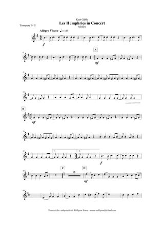 &
#
4
4 .œ
J
œ .œ
J
œ
Allegro Vivace q = 145
f
J
œ œ
J
œ œ Œ .œ
J
œ .œ
J
œ
J
œ œ
J
œ œ Œ .œ
J
œ .œ
J
œ
&
#6
J
œ œ
J
œ œ Œ .œ
J
œ .œ
J
œ
J
œ œ
J
œ œ Œ œ œ œ œn œ
A
F
j
œ œ j
œn œ Œ
&
#11
œ œ œ œn œ
j
œ œ
j
œn œ Œ œ œ œ œn œ
j
œ œ
j
œn œ œ œ œ œ œ œ œn œ
&
#16
j
œ œ
j
œn œ Œ œ œ œ œ œ
j
œ œ
j
œ ˙ œ œ œ œ œ
j
œ œ
j
œ ˙
&
# .. œ œ œ œn œ
F
B
j
œ œ
j
œn œ Œ œ œ œ œn œ
j
œ œ
j
œn œ Œ œ œ œ œn œ
&
#26
j
œ œ
j
œn œ œ œ œ œ œ œ œn œ
j
œ œ
j
œn œ Œ œ œ œ œ œ
j
œ œ j
œ œ Œ
&
# ..
31
œ œ œ œ œ
1.
j
œ œ
j
œ œ Œ
2.
j
œ œ
j
œ œ Œ .œ
J
œ .œ
J
œ
f
J
œ œ
J
œ œ Œ
&
# n36
œ œ œ œ œ !
8
C
.œ
J
œ œ œ
F
D
œ
œ œ œ œ œ œ œ œ
&
49
w
.œ
j
œ œ œ œ œ œ œ œ œ#
J
œ œ
J
œ w œ œ œ œ
Les Humphries in Concert
Kurt Gäble
Trompete Bb II Medley
Transcrição e adaptação de Welligton Sousa - sousa.welligton@icloud.com
 