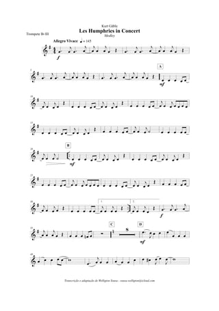 &
#
4
4 .œ
j
œ .œ
j
œ
Allegro Vivace q = 145
f
j
œ œ
j
œ œ Œ .œ
j
œ .œ
j
œ
j
œ œ
j
œ œ Œ
&
#5
.œ
j
œ .œ
j
œ
j
œ œ
j
œ œ Œ .œ
j
œ .œ
j
œ
j
œ œ
j
œ œ Œ
œ œ œ œ œ
A
F
&
#10
j
œ œ
j
œ œ
Œ
œ œ œ œ œ
j
œ œ
j
œ œ
Œ
œ œ œ œ œ
j
œ œ
j
œ œ œ œ œ
&
#15
œ œ œ œ œ
j
œ œ j
œ œ
Œ œ œ œ œ œ
j
œ œ j
œ ˙ œ œ œ œ œ
&
# ..
20
j
œ œ
j
œ ˙ œ œ œ œ œ
F
B
j
œ œ
j
œ œ
Œ
œ œ œ œ œ
j
œ œ
j
œ œ
Œ
&
#25
œ œ œ œ œ
j
œ œ
j
œ œ œ œ œ œ œ œ œ œ
j
œ œ
j
œ œ
Œ œ œ œ œ œ
&
# ..
30
j
œ œ
j
œ œ Œ
œ œ œ œ œ
1.
j
œ œ
j
œ œ
Œ
2.
j
œ œ
j
œ œ
Œ .œ
j
œ .œ
j
œ
f
&
# n35
j
œ œ
j
œ œ Œ œ œ œ œn œ !
8
C
.œ
J
œ œ œ
F
D
œ
œ œ œ
&
48
œ œ œ œ œ w
.œ
j
œ œ œ œ œ œ œ œ œ#
J
œ œ
J
œ w
Les Humphries in Concert
Kurt Gäble
Trompete Bb III Medley
Transcrição e adaptação de Welligton Sousa - sousa.welligton@icloud.com
 