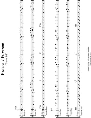 “
“
“
“
“
“
“
“
“
“
“
¬
L
==================================================&bC
AltoSax
Start
ˆ««««œ»»»»ˆ««««‰ˆ««««
j‰ˆ««««
j»»»»
»»»»œœœ_»»»»
»»»»
»»»»
œ_œ_
Œœ»»»»ˆ««««
.ˆ««««
j‰ˆ««««
j»»»»
»»»»#œœœ_»»»»
»»»»
»»»»
œ_œ_
ˆ««««œ»»»»ˆ««««
.ˆ««««
j‰ˆ««««
j#œ»»»»
»»»»
œœ_»»»»
»»»»
»»»»
œ_œ_
Œœ»»»»ˆ««««
.ˆ««««
j‰ˆ««««
jœ»»»»
»»»»
œœ_»»»»
»»»»
»»»»
œ_œ_
==================================================&bbC
TenorSax
ˆ««««ˆ««««
ˆ««««
.ˆ««««
j
‰œ»»»»
Jœ»»»»
»»»»»
œœ_»»»»
œ_»»»»
»»»»
œ_
Œˆ««««
ˆ««««
.ˆ««««
j
‰ˆ««««
jœ»»»»
»»»»
#œœ_»»»»œ»»»»
»»»»
œ
ˆ««««ˆ««««
ˆ««««
.ˆ««««
j
‰ˆ««««
j»»»»
»»»»œ#œœ_»»»»
œ_»»»»
»»»»
œ_
Œ
ˆ««««
ˆ««««
.ˆ««««
j
‰œ»»»»
J»»»»
»»»»»œœœ_»»»»œ»»»»
»»»»
œ
==================================================&
bb
bbC
Piano&Bass
FmC7C7Fm
l
l
l
l
l
l
l
l
l
l
l
““{ll
““{ll
““{ll
ll
ll
ll
ll
ll
ll
ll
ll
ll
ll
ll
ll
ll
ll
ll
ll
ll
ll
””{
””{
””{
“
“
“
“
“
“
“
“
“
“
“
¬
L
==================================================&
b
AltoSax
Start
Œ
œ»»»»
#œ»»»»
œ_»»»»‰œ»»»»
Jœ»»»»
»»»»
œ_
‰
œ_»»»»
Jœ_»»»»Œ
œ»»»»
#œ»»»»
œ_»»»»‰#œ»»»»
J»»»»
»»»»»œœ_
‰
œ_»»»»
Jœ_»»»»Œ
œ»»»»
#œ»»»»
œ_»»»»‰#œ»»»»
Jœ»»»»
»»»»»
œ_
‰
œ_»»»»
Jœ_»»»»Œ
œ»»»»
#œ»»»»
œ_»»»»‰œ»»»»
J»»»»
»»»»œœ_
‰
œ»»»»
Jœ»»»»
==================================================&
bb
TenorSax
Œœ»»»»
#œ»»»»
œ»»»»
‰œ»»»»
J»»»»
»»»»œœ_
‰
œ_»»»»
Jœ_»»»»Œœ»»»»
#œ»»»»
œ»»»»
‰œ»»»»
J#œ»»»»
»»»»
œ_
‰
œ_»»»»
Jœ_»»»»Œœ»»»»
#œ»»»»
œ»»»»
‰œ»»»»
J»»»»
»»»»#œœ_
‰
œ_»»»»
Jœ_»»»»Œœ»»»»
#œ»»»»
œ»»»»
‰œ»»»»
Jœ»»»»
»»»»
œ_
‰
œ_»»»»
Jœ»»»»
==================================================&bb
bb
Piano&Bass
FmC7C7Fm
l
l
l
l
l
l
l
l
l
l
l
““{ll
““{ll
““{ll
ll
ll
ll
ll
ll
ll
ll
ll
ll
ll
ll
ll
ll
ll
ll
ll
ll
ll
””{
””{
””{
Fminor/Famenor
"Clave2-3"
©JAMPR.COM,INCAllRightsReserved
http://www.jampr.com
 