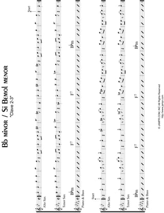 “
“
“
“
“
“
“
“
“
“
“
¬
L
==================================================&bbC
AltoSax
œ»»»»
-œ»»»»
-œ»»»»
-œ»»»»
-œ_»»»»
.œ»»»»
J
Œ»»»»
»»»»
œœœ»»»»
.»»»»
»»»»
œœœ»»»»
-#œ»»»»
-œ_»»»»
.#œ»»»»
JŒˆ««««
-
œ»»»»
-œ»»»»
-#œ»»»»
-œ»»»»
-œ_»»»»
.#œ»»»»
JŒ»»»»
»»»»
œœœ»»»»
.»»»»
»»»»
œœœ»»»»
-œ»»»»
-œ_»»»»
.œ»»»»
J
Œ
Start
œ»»»»
-
==================================================&
bb
bC
TenorSax
œ»»»»
-œ»»»»
-œ»»»»
-œ»»»»
-œ__»»»»»
.
œ»»»»
J
Œ««««««««
ˆˆˆ««««
.ˆ««««««««
ˆˆ««««
-
œ»»»»
-nœ_»»»»
.œ»»»»
J
Œnœ»»»»
-œ»»»»
-œ»»»»
-œ»»»»
-œ»»»»
-nœ_»»»»
.œ»»»»
J
Œ««««««««
ˆˆˆ««««
.ˆ««««««««
ˆˆ««««
-
œ»»»»
-œ__»»»»»
.
œ»»»»
J
Œœ»»»»
-
==================================================&
bbbbbC
Bbm
Piano&Bass
F7F7Bbm
l
l
l
l
l
l
l
l
l
l
l
““{ll
““{ll
““{ll
ll
ll
ll
ll
ll
ll
ll
ll
ll
ll
ll
ll
ll
ll
ll
ll
ll
ll
””{
””{
””{
“
“
“
“
“
“
“
“
“
“
“
¬
L
==================================================&
bb
AltoSax
Start
Œœ»»»»
^
Œ
œ»»»»
^
‰
œ»»»»
J
‰
œ_»»»»
Jœ_»»»»œ»»»»
^
Œœ»»»»
^Œ#œ»»»»
^
‰#œ»»»»
J‰
œ_»»»»
Jœ_»»»»œ»»»»
^
Œ
»»»»»»»»
œ_#œœ»»»»
œ_»»»»»»»»
œ»»»»
»»»»
œœ‰œ»»»»
Jœ»»»»
œ»»»»
^
Œ
»»»»»»»»
œ_œœ»»»»
œ_»»»»»»»»
œ»»»»
»»»»
œœ‰œ»»»»
Jœ»»»»
œ»»»»
^
==================================================&
bb
b
TenorSax
Œœ»»»»
^
Œ
œ»»»»
^
‰
œ»»»»
J
‰
œ__»»»»»
Jœ__»»»»»œ»»»»
^
Œœ»»»»
^Œ
œ»»»»
^
‰œ»»»»
J
‰
nœ_»»»»
Jœ_»»»»œ»»»»
^
Œ
»»»»»»»»
nœ_œœ»»»»
»»»»»»»»
œ_œ»»»»
»»»»
œœ‰œ»»»»
Jœ»»»»œ»»»»
^
Œ
»»»»»»»»»
œ__œœ»»»»
»»»»»»»»»
œ__œ»»»»
»»»»
œœ‰œ»»»»
Jœ»»»»œ»»»»
^
==================================================&
bb
bb
b
Piano&Bass
BbmF7F7Bbm
l
l
l
l
l
l
l
l
l
l
l
““{ll
““{ll
““{ll
ll
ll
ll
ll
ll
ll
ll
ll
ll
ll
ll
ll
ll
ll
ll
ll
ll
ll
””{
””{
””{
Bbminor/SiBemolmenor
"Clave2-3"
©JAMPR.COM,INCAllRightsReserved
http://www.jampr.com
 
