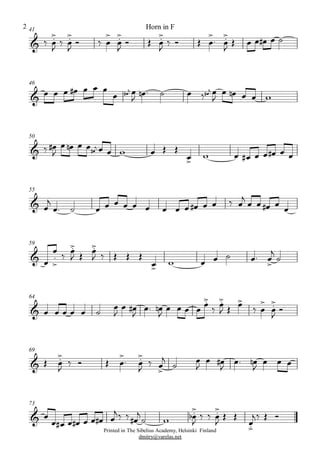 41
& ä Ï.>
J
ä Ï.>
J
î ä Ï
>
Ï.>
J
î Î Ï.>
J
ä î Î Ï
>
. Ï.>
J
Î Ï Ï Ï# Ï ú
46
&
Ï Ï Ï Ï# Ï Ï Ï#
jÏ
Ï Ï
J
Ïn . ú Ï äÏ#
j Ï
J
Ï Ïn Ï Ï w
50
& ä Ï#
J
Ï Ïn Ï#
jÏ Ï Ï Ï w Ï Î Î
Ï>
w Ï Ï# Ï Ï Ï# Ï Ï
55
& Ï
j
Ï. ú Ï Ï Ï Ï Ï Ï Ï Ï Ï Ï# Ï Ï ä Ï
j
Ï Ï Ï# Ï Ï
59
& Ï
Ï
.
>
ä
Ï.>
J Î
Ï.>
J ä Î Î Î
Ï>
w Ï Ï ú Ï. Ï
>
j
ú
64
& Ï Ï Ï Ï Ï ú
Ï
J
Ï Ï#
J
Ï. Ïn
J
Ï Ï Ï Ï Ï.>
ä Ï.>
J Î Ï>
ä Ï
>
Ï.>
J
î
69
& Î Ï.>
J
ä î Î Ï
>
. Ï.>
J
ä Ï
>
j
ú Ï
J
Ï Ï#
J
Ï. Ïn
J
Ï Ï Ï
73
Printed in The Sibelius Academy, Helsinki Finland
dmitry@varelas.net
& Ï
Ï Ï# Ï Ï# Ï Ï Ï# Ï
jä ä Ï#
j
ú w Ï.>
b
J
ä ä Ï.>
J
Î Î
Ï.>
jä Î î
Horn in F2
 