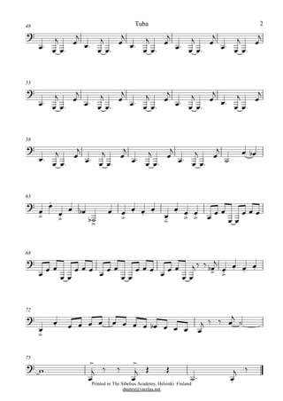 48
?
Ï. Ï
j
Ï.
Ï
j
Ï.
Ï
j
Ï.
Ï
j
Ï.
Ï
j
Ï.
Ï
j
Ï. Ï
j
Ï.
Ï
j
Ï. Ï
j
Ï.
Ï
j
53
?
Ï. Ï
j
Ï.
Ï
j
Ï. Ï
j
Ï.
Ï
j
Ï. Ï
j
Ï.
Ï
j
Ï. Ï
j
Ï.
Ï
j
Ï. Ï
j
Ï.
Ï
j
58
?
Ï. Ï
j
Ï.
Ï
j
Ï. Ï
j
Ï.
Ï
j
Ï. Ï
j
Ï.
Ï
j
Ï. Ï
j
Ï.
Ï
j
ú
Ï Ïb
63
?
Ï.>
Ï.
Ï.>
Ï Ïb
ú>b
Ï Ï.>
Ï. Ï.
Ï. Ï.>
Ï. Ï.>
Ï.> Ï Ï Ï
Ï Ï
Ï Ï Ï
68
?
Ï Ï Ï
Ï Ï
Ï Ï Ï Ï Ï Ï
Ï Ï
Ï Ï Ï Ï Ï Ï
Ï Ï
j ä ä Ï>b
j
Ï.>
Ï. Ï.
Ï.
72
Printed in The Sibelius Academy, Helsinki Finland
dmitry@varelas.net
?
Ï.>
Ï. Ï Ï Ï Ï Ï Ï Ï Ï Ïb Ï Ï Ï Ï
j ä ä Ï
j
ú
75
? w
Ï
.
>
j ä ä
Ï
.
>
j Î Î
ú. Ï.
j ä
Tuba 2
 