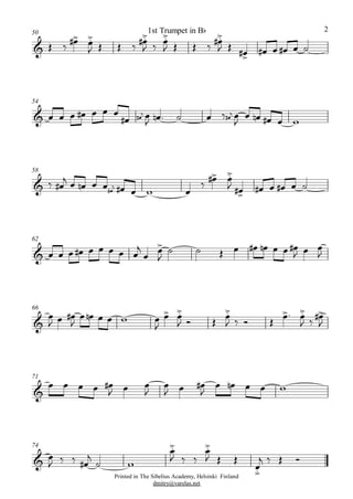 50
& Î ä Ï># Ï.>
J Î Î ä Ï.>#
J ä Ï.>
J Î Î ä Ï.>#
J Î Ï># Ï# Ï Ï# Ï ú
54
& Ï Ï Ï Ï# Ï Ï
Ï#
jÏ
Ï# Ï
J Ïn . ú Ï äÏ#
j Ï
J
Ï Ïn Ï# Ï w
58
& ä Ï#
j Ï Ïn Ï#
jÏ Ï Ï# Ï w Ï
ä
Ï># Ï.>
J Ï># Ï# Ï Ï# Ï ú
62
& Ï Ï Ï Ï# Ï Ï Ï Ï Ï
j
Ï
Ï>
J
ú ú Î Ï Ï# Ïn Ï Ï Ï#
J Ï Ï
J
66
&
Ï
J Ï Ï#
J
Ï Ïn Ï Ï w Ï
J
Ï> Ï.>
J î Î
Ï.>
J ä î Î
Ï>. Ï.>
J ä
Ï>#
J
71
&
Ï Ï Ï Ï Ï#
J Ï Ï
J
Ï
J Ï Ï#
J
Ï Ïn Ï Ï w
Printed in The Sibelius Academy, Helsinki Finland
dmitry@varelas.net
74
& Ï
J ä ä Ï#
j
ú w
Ï.>
J ä ä
Ï.>
J Î Î
Ï.>
j ä Î î
1st Trumpet in Bb 2
 