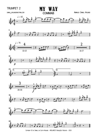 Copyright © by Daniel da Costa Apolaro - APOLARO'S Produções Musicais - 2013
Trumpet 2
q = 65
5
°
¢
™™
q = 75
10–13 16–17
p
18
ü
†
™™
1. 2.24
f
28–30
35
40
44
4
4&b
> > > > > > >
My Way Arranjo: Daniel Apolarodaniel _apolaro@hotmail.com
COMMAB
&b
> > > > > >
&b
4 2
&b
> > > > >
&b
> > > > >
&b
3 > > >
&b
> > >
&b
> > > > >
&b
> > > > > >
Ó
œ ™ œ œ œ ˙ œ œ œ œ ˙ œ œ œ œ ˙ œ ™ œ œ œ
œ ˙ ™
‰ œ
j
œ œ ˙ ‰ œ
j
œ œ ˙ Ó œb ™ œ œ œ w
Œ œ œ œ œ ˙ Œ œn œ œ œ ˙
w w ˙
œ ™ œ œ œ œ ˙
Œ ‰ œ
j
œ œ ˙ ‰ œ
j
œ œ ˙
Ó œb ™ œ œ œ w
w ˙ Ó
Ó œ ™ œ œ œ ˙ ‰ œ
J
œ œ ˙ ‰ œ
J
œ œ ˙ ‰ œ
J œ œ
˙ ‰ œ
jœ œ ˙ ‰ œ
J
œ œ ˙ œ ™ œ œ œ w ˙ œ ™ œ œ œ
˙ œ œ œ œ ˙ œ œ œ œ ˙ œ ™ œ œ œ œ ˙ ™
‰ œ
j
œ œ ˙ ‰ œ
j
œ œ ˙ Ó œb ™ œ œ œ w œ
J ‰ Œ Ó
 
