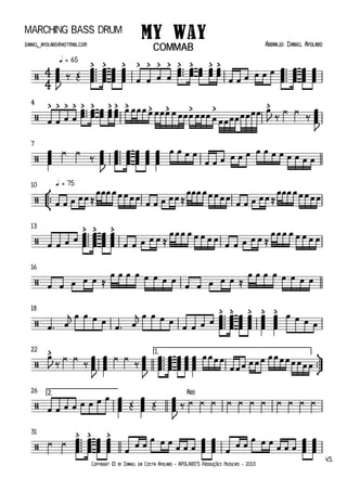 Copyright © by Daniel da Costa Apolaro - APOLARO'S Produções Musicais - 2013
Marching Bass Drum
q = 65
4
7
°
¢
™™
q = 7510
13
16
18
ü
†
™™
1.22
2.26
V.S.
31
4
4/
> > > > > > > > > > >
My Way Arranjo: Daniel Apolarodaniel _apolaro@hotmail.com
COMMAB
/
> > > > > > > > > > > > > >
/
/
/
> > >
/
/
> > > > >
/
>
/
Aro
/
> > >
œœœœœJ
‰ Œ
œœœœœ ™™™™™ œœœœœ
œœœœœ
œœœœœ œ œ œ œ
œœœ ™™™ œœœ œœœ œœœ œœœ
œ œ œ œ œ œ œœœœœ ™™™™™ œœœœœ
œœœœœ
œœœœœ
œ œ œ œ
œœœ ™™™ œœœ
œœœ
œœœ
œœœ
œ œ œ œ œ œ œ œ œ œ œ œ œ œ œ œ œ œ œ œ œ œ œ œ œ
J ‰
¿ ¿
‰
œœœœœJ
œœœœœ
¿ ¿
‰
œœœœœJ
œœœœœ ™™™™™ œœœœœ
œœœœœ
œœœœœ
œœœœœ
œ œ œ œ
œ œ œ œ œ œ œ œ œ œ œ œ œ œ
œ œ œ œ œ ≈
œœœ œ œ œ œ œ
œ œ œ œ œ ≈
œœœ œ œ œ œ œ
œ œ œ œ œ ≈
œœœ œ œ œ œ œ
œ œ œ œ
œœœœœ ™™™™™ œœœœœ
œœœœœ
œœœœœ œ œ œ œ œ ≈
œ œ œ œ œ œ œ œ
œ œ œ œ œ ≈
œ œ œ œ œ œ œ œ
œ œ œ œ œ ≈
œ œ œ œ œ œ œ œ
œ œ œ œ œ ≈
œ œ œ œ œ œ œ œ
œ ™ œ
jœ œ œ œ œ ™ œ
jœ œ œ œ œ œ œ œ
œœœœœ ™™™™™ œœœœœ
œœœœœ
œœœœœ
œœœœœ
œœœœœ
œ œ œ œ
œ
J ‰ ¿ ¿ ‰
œœœœœJ
œœœœœ
¿ ¿ ‰
œœœœœJ
œœœœœ ™™™™™ œœœœœ
œœœœœ
œœœœœ
œœœœœ
œ œ œ œ
œ œ œ œ œ œ œ œ œ œ œ œ œ œ
œ œ œ œ œ œ œ œ œœœœœ Œ
œœœœœ Œ
œœœœœJ
‰ ¿ ¿ ¿ ¿ ¿ ¿ ¿ ¿ ¿ ¿ ¿
¿ ¿ œœœœœ ™™™™™ œœœœœ
œœœœœ
œœœœœ œ
œ œ œ œ œ
œ œ œ
œœœœœ
œœœœœ œ
œ œ œ œ œ
œ œ œ
œœœœœ
œœœœœ
 