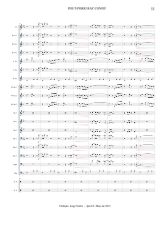 &
&
&
&
&
&
&
&
&
&
&
&
&
?
?
?
?
?


bb
b
b
b
b
b
b
b
b
bb
bb
bb
bb
b
bb
b
bb
b
b
b
Fl.
Bb Cl. 1
Bb Cl. 2
Bb Cl. 3
A. Sx.
T. Sx.
B. Sx.
Bb Tpt. 1
Bb Tpt. 2
Bb Tpt. 3
Hn. 1
Hn. 2
Hn. 3
Tbn. 1
Tbn. 2
Tbn. 3
Euph.
Tuba
D. S.
D. S.
81
 Œ ‰ J
œ>
 Œ ‰ J
œ>
 Œ ‰ J
œ>
 Œ ‰
J
œ>
.œ
J
œ>

 Œ ‰ J
œ>
˙
œ œ
81
.œ
J
œ>

.œ
J
œ>

.œ J
œ>



81

 Œ ‰ J
œ>
 Œ ‰ J
œ>
 Œ ‰ J
œ>
∑
˙ œ œ
81


f
f
f
f
f
f
f
f
œ œ> œ

œ œ> œ 
œ œ> œ

œ œ> œ 
Œ ‰ j
œ œ œ œ œ
œ œ> œ 
˙
œ œ
Œ ‰ j
œ œ œ œ œ
Œ ‰ j
œ œ œ œ œ
Œ ‰ j
œ œ œ œ œ



œ œ> œ

œ œ> œ

œ œ> œ

∑
˙ œ œ


 Œ ‰ J
œn>
 Œ ‰ J
œ#>
 Œ ‰ J
œ#>
 Œ ‰ j
œ
>
.œ
J
œ>

 Œ ‰ j
œ#
>
˙
œ œ
.œ
J
œ>

.œ J
œ>

.œ J
œ>




 Œ ‰ J
œ
 Œ ‰ J
œ
 Œ ‰ J
œn
 Œ ‰ J
œ#
˙ œ œ


w
w
w
w
‰ J
œ œ œ œ œ œ œ
w
˙#
œ œ
‰ J
œ œ œ œ œ œ œ
‰ J
œ œ œ œ œ œ œ
‰
J
œ œ œ œ œ œ œ
wn
w#
w
w
w
w
w
˙# œ œ


‰ J
œ œ œ .œn
J
œb
‰ J
œ œ œ .œ#
J
œn
‰ J
œ œ œ .œ
J
œ
‰
J
œ œ œ .œ j
œ
w
‰ J
œ œ œ .œ
J
œ
˙ œ œ
w
w
w
‰
J
œ œ œ .œn
J
œb
‰
J
œ œ œ .œ j
œ
‰ j
œ œ œ .œ j
œ
‰ J
œ œ œ .œn
J
œb
‰ J
œ œ œ .œ
J
œ
‰ J
œ œ œ .œ
J
œ
‰
œ
J
œ .œ#
J
œn
˙ œ œ


œ œ .˙
œ œ .˙
œ œ .˙
œ œ .˙
œ
‰ j
œ œ œ œ œ
œ œ .˙
˙ œ œ
œ ‰ j
œ œ œ œ œ
œ ‰ j
œ œ œ œ œ
œ ‰ j
œ œ œ œ œ
œ œ .˙
œ œ .˙
œ œ .˙
œ œ .˙
œ œ .˙
œ œ .˙
œ œ .˙
˙ œ œ


 Œ ‰
J
œ
>
 Œ ‰
J
œ>
 Œ ‰
J
œ
>
 Œ ‰ j
œ
>
.œ
J
œ>

 Œ ‰ j
œ
>
˙ œ œ
.œ
J
œ>

.œ
J
œ>

.œ
J
œ>

Œ œ. œ. Œ œ.
Œ œ. œ.
Œ œ.
Œ
œ. œ.
Œ
œ.
 Œ ‰ J
œ>
 Œ ‰ J
œ>
 Œ ‰ J
œ>
 Œ ‰
j
œ
>
˙ œ œ


w
w
w
w
‰
œ
J
œ œ œ œ œ
w
˙ œ œ
‰ œ
J
œ œ œ œ œ
‰ œ
J
œ œ œ œ œ
‰ œ
J
œ œ œ œ œ



w
w
w
w
˙ œ œ


11POUT-PORRI RAY CONIFF
©Edição: Jorge Nobre - Ipu/CE. Maio de 2015
 
