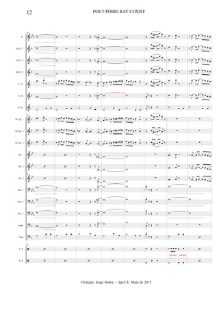 &
&
&
&
&
&
&
&
&
&
&
&
&
?
?
?
?
?


bb
b
b
b
b
b
b
b
b
bb
bb
bb
bb
b
bb
b
bb
b
b
b
Fl.
Bb Cl. 1
Bb Cl. 2
Bb Cl. 3
A. Sx.
T. Sx.
B. Sx.
Bb Tpt. 1
Bb Tpt. 2
Bb Tpt. 3
Hn. 1
Hn. 2
Hn. 3
Tbn. 1
Tbn. 2
Tbn. 3
Euph.
Tuba
D. S.
D. S.
89
w
w
w
w
.œ
J
œ>

w
˙ œ œ
89
.œ
J
œ>

.œ
J
œ>

.œ J
œ>



89

w
w
w
w
˙ œ œ
89


˙ 
˙ 
˙ 
˙ 
‰ J
œ œ œ œ œ œ œ#
˙ 
˙ œ œ
‰ J
œ œ œ œ œ œ œn
‰ J
œ œ œ œ œ œ œn
‰ J
œ œ œ œ œ œ œn



˙

˙ 
˙ 
˙ 
˙ œ œ


 Œ ‰
j
œn
>
 Œ ‰
J
œn
>
 Œ ‰ j
œ
>
 Œ ‰ j
œ
>
.œn
J
œ .œ
J
œ
 Œ ‰
J
œn
>
˙ œ œ
.œb
j
œ .œ
j
œ
.œb
j
œ .œ
j
œ
.œb
j
œ .œ
j
œ
 Œ ‰ j
œn
>
 Œ ‰ j
œ
>
 Œ ‰ j
œ
>
 Œ ‰ J
œ>
 Œ ‰ J
œn>
 Œ ‰ J
œ>
 Œ ‰ J
œ>
˙ œ œ


w
w
w
w
J
œ œ J
œ# œ œ# œ œ#
w
˙ œ œ
j
œ œ J
œn œ œ# œ œ#
j
œ œ
J
œn œ œ# œ œ#
j
œ œ
J
œn œ œ# œ œ#
w
w
w
w
w
w
w
˙ œ œ


w
w
w
w
œ œ œ œ œ œ>
w
˙ œ œ
œ œ œ œ œ œ
>
œ œ œ œ œ œ
>
œ œ œ œ œ œ
>
w
w
w
w
w
w
w
˙ œ œ


Œ
œ œ# œ œ
J
œ
‰
Œ
œ œ# œ œ
J
œ
‰
Œ
œ œ# œ œ
J
œ
‰
Œ
œ œ# œ œ
J
œ
‰
Œ
œ œ# œ œ
J
œ ‰
j
œ
>
‰ Œ 
j
œ
>
‰ Œ 
Œ
œ œ# œ œ
J
œ
‰
Œ œ œ# œ œ j
œ ‰
Œ œ œ# œ œ j
œ ‰
∑
∑
∑
J
œ>
‰ Œ 
J
œ>
‰ Œ 
J
œ>
‰ Œ 
j
œ
>
‰ Œ 
J
œ>
‰ Œ 
œ Œ 
œ
Œ 
x
.œ J
œ 
.œ
J
œ

.œ
J
œ 
.œ J
œ 
.œ
J
œ

.œ
J
œ 
˙ œ œ
∑
∑
∑
.œ
J
œ 
.œ
j
œ 
.œ
j
œ 
w
w
w
∑
˙ œ œ
‰ œ œ œ Œ œ
˙ œ œ
x x x x x x x x
‰ J
œ œ œ œ œ œ œ
‰ J
œ œ œ œ œ œ œ
‰
J
œ œ œ œ œ œ œ
‰ J
œ œ œ œ œ œ œ
‰ J
œ œ œ œ œ œ œ
‰
J
œ œ œ œ œ œ œ
˙ œ œ
∑
∑
∑
‰
j
œ œ œ œ œ œ œ
‰ j
œ œ œ œ œ œ œ
‰ j
œ œ œ œ œ œ œ
w
w
w
∑



12 POUT-PORRI RAY CONIFF
©Edição: Jorge Nobre - Ipu/CE. Maio de 2015
 