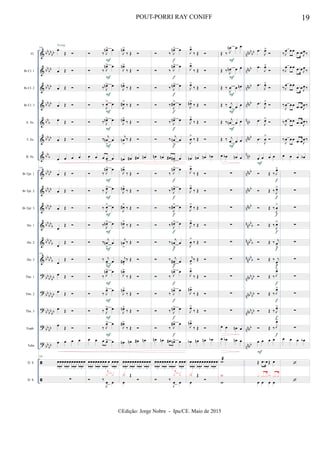 &
&
&
&
&
&
&
&
&
&
&
&
&
?
?
?
?
?


bb
bbbb
bb
bb
bbbb
bbbb
bbb
bb
bb
bb
b
bb
bb
bb
bb
bb
bb
bb
bbb
bbbbb
bbbb
b
bb
bb
bb
bb
bb
bb
bb
bbbb
bb
bb
bbbb
nnbb
bb
nnbb
nnbb
nnbb
nnb
nnbb
n
nb
nnbb
nnbb
nnbb
nnbb
b
nnbbb
n
nbbb
nnbb
bb
nnbb
bb
nnbb
bb
nnbb
nnbb
Fl.
Bb Cl. 1
Bb Cl. 2
Bb Cl. 3
A. Sx.
T. Sx.
B. Sx.
Bb Tpt. 1
Bb Tpt. 2
Bb Tpt. 3
Hn. 1
Hn. 2
Hn. 3
Tbn. 1
Tbn. 2
Tbn. 3
Euph.
Tuba
D. S.
D. S.
145
œ
Œ 
œ Œ 
œ Œ 
œ Œ 
œ Œ 
œ Œ 
œ œ œ œ
145
œ Œ 
œ Œ 
œ Œ 
œ
Œ 
œ
Œ 
145
œ
Œ 
œ Œ 
œ Œ 
œ Œ 
œ
Œ 
œ œ œ œ
145
œœœœœœœœœœœœ
3 3 3 3
∑
Swing
 ‰ J
œn> œ
 ‰ J
œn> œ
 ‰ J
œn> œ
 ‰
J
œ> œ
 ‰ J
œn> œ
 ‰ j
œn
>
œ
œ œ œ œ
>
œ
 ‰ J
œn> œ
 ‰ J
œ> œ
 ‰
J
œ> œ
 ‰ J
œn> œ
 ‰
j
œn
>
œ
 ‰ j
œ
>
œ
 ‰ J
œn> œ
 ‰ J
œ> œ
 ‰ J
œ> œ
 ‰ J
œ> œ
œ œ œ œ> œ
œœœœœœœœ œ œœœ
3 3 3 3
 ‰
J
œ œ
j
x x
F
F
F
F
F
F
F
F
F
F
F
F
F
F
F
F
J
œn>
‰ Œ 
J
œn>
‰ Œ 
J
œn>
‰ Œ 
J
œ#>
‰ Œ 
J
œn>
‰ Œ 
j
œn
>
‰ Œ 
œn œ# œ# œn
J
œn>
‰ Œ 
J
œn>
‰ Œ 
J
œ#>
‰ Œ 
J
œn>
‰ Œ 
j
œn
>
‰ Œ 
j
œ#
>
‰ Œ 
J
œn>
‰ Œ 
J
œn>
‰ Œ 
J
œn>
‰ Œ 
J
œ#>
‰ Œ 
œn œn œ# œn
œœœœœœœœœœœœ
3 3 3 3
œ
Œ

X
 ‰ J
œn> œ
 ‰ J
œn> œ
 ‰ J
œn> œ
 ‰
J
œ#> œ
 ‰ J
œn> œ
 ‰ j
œn
>
œ
œn œn œ# œ#
>
œ
 ‰ J
œn> œ
 ‰ J
œn> œ
 ‰
J
œ#> œ
 ‰ J
œn> œ
 ‰
j
œn
>
œ
 ‰ j
œ#
>
œ
 ‰ J
œn> œ
 ‰ J
œn> œ
 ‰ J
œn> œ
 ‰ J
œ#> œ
œn œn œ# œn> œ
œœœœœœœ œ œ œœœ
3 3 3 3
 ‰
J
œ œ
j
x x
f
f
f
f
f
f
f
f
f
f
f
f
f
f
f
f
J
œ>
‰ Œ 
J
œ>
‰ Œ 
J
œ>
‰ Œ 
J
œn>
‰ Œ 
J
œ>
‰ Œ 
J
œ
>
‰ Œ 
œn œn œn œb
J
œ>
‰ Œ 
J
œ>
‰ Œ 
J
œ>
‰ Œ 
J
œ>
‰ Œ 
J
œ
>
‰ Œ 
j
œ
>
‰ Œ 
J
œ>
‰ Œ 
J
œn>
‰ Œ 
J
œ>
‰ Œ 
J
œn>
‰ Œ 
œb œn œn œb
œœœœœœœœœœœœ
3 3 3 3
œ
Œ

X
Œ ‰ J
œn œ œ
Œ ‰ J
œn œ œ
Œ ‰
J
œ œ œn
Œ ‰ j
œ œ œ
Œ ‰ j
œn œ œ
Œ ‰ j
œ œ œ
œ œb œn œ
∑
∑
∑
∑
∑
∑
∑
∑
∑
œ œ œn œ
œ œb œn œ
w
w
Y
F
F
F
F
F
F
.œ
J
œ>

.œ
J
œ>

.œ
J
œ>

.œ
J
œ>

.œ
J
œ>

.œ
J
œ
>

œ œ œ œ
 Œ ‰ J
œ>
 Œ ‰ J
œ>
 Œ ‰
J
œ
>
 Œ ‰
J
œ>
 Œ ‰ j
œ
>
 Œ ‰ j
œ
>
 Œ ‰ J
œ>
 Œ ‰ J
œ>
 Œ ‰ J
œ>
 Œ ‰ J
œ>
œ œ œ œ
Œ .œ œ Œ œ
œ œ œ œ
x .x x x .x x
F
f
f
f
f
f
f
f
f
f
f
F
‰J
œ œ œ .œ œJ
œ ‰
‰J
œ œ œ .œ œJ
œ
‰
‰J
œ œ œ .œ œJ
œ ‰
‰
J
œ œ œ .œ œJ
œ ‰
‰J
œ œ œ .œ œJ
œ ‰
‰
J
œ œ œ .œ œJ
œ ‰
œ œ œ œb
∑
∑
∑
∑
∑
∑
∑
∑
∑
∑
œ œ œ œb


19POUT-PORRI RAY CONIFF
©Edição: Jorge Nobre - Ipu/CE. Maio de 2015
 