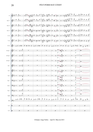 &
&
&
&
&
&
&
&
&
&
&
&
&
?
?
?
?
?


bb
bb
bb
bb
bb
b
bb
b
bb
bb
bb
bb
b
bbb
bbb
bb
bb
bb
bb
bb
bb
bb
bb
Fl.
Bb Cl. 1
Bb Cl. 2
Bb Cl. 3
A. Sx.
T. Sx.
B. Sx.
Bb Tpt. 1
Bb Tpt. 2
Bb Tpt. 3
Hn. 1
Hn. 2
Hn. 3
Tbn. 1
Tbn. 2
Tbn. 3
Euph.
Tuba
D. S.
D. S.
153
.œ
J
œ>

.œ
J
œ>

.œ
J
œ>

.œ
J
œ>

.œ
J
œ>

.œ
J
œ>

œ œ œ œn
153
 Œ ‰ J
œ>
 Œ ‰ J
œ>
 Œ ‰
J
œ>
 Œ ‰
J
œ>
 Œ ‰
j
œ
>
153
 Œ ‰ j
œ
>
 Œ ‰ J
œ>
 Œ ‰ J
œ>
 Œ ‰ J
œ>
 Œ ‰ J
œ>
œ œ œ œn
153


‰ J
œ œ .œ œ .œ œ
‰ J
œ œ
.œ œ .œ œ
‰ J
œ œ
.œ œ .œ œ
‰ J
œ œ
.œ œ .œ œ
‰ J
œ œ .œ œ .œ œ
‰ J
œ œ
.œ œ .œ œ
œ œn œb œ
∑
∑
∑
∑
∑
∑
∑
∑
∑
∑
œ œn œb œ


.œ
J
œ
Œ
œ
.œ
J
œ
Œ
œ
.œ
J
œ Œ œ
.œ
J
œn Œ œb
.œ
J
œ Œ œ
.œ
J
œn Œ œb
œ œ œ œn
∑
∑
∑
∑
∑
∑
∑
∑
∑
∑
œ œ œ œn


œ œ>
Œ
.œ œ
J
œ
‰
œ œ>
Œ
.œ œ
J
œ
‰
œ œ>
Œ .œ œ
J
œ ‰
œ œn
>
Œ .œ œ
J
œ ‰
œ œ>
Œ .œ œ J
œ ‰
œ œn
>
Œ .œ œ
J
œ ‰
œ œ œ œ
∑
∑
∑
∑
∑
∑
∑
∑
∑
∑
œ œ œ œ


.œ
œn
J
œ Œ
.œ
œ#
J
œ Œ
.œ œ
j
œ Œ
.œ œ
j
œ Œ
.œ
œ#
j
œ Œ
.œ œ J
œ Œ
œ œ œ œ
 Œ
œ
 Œ œ
 Œ œ
 Œ œ
 Œ œ
 Œ
œ
 Œ
œ
 Œ
œ
 Œ
œ
 Œ
œ
œ œ œ œ


f
f
f
f
f
f
f
f
f
f
Œ ‰.
R
œ .œ œ .œ œ
Œ ‰.
R
œ .œ œ .œ œ
Œ ‰.
R
œ .œ œ .œ œ
Œ ‰. r
œ .œ œ .œ œ
Œ ‰. r
œ .œ œ .œ œ
Œ ‰. r
œ .œ œ .œ œ
œ œ œ œ
œ# œ>
Œ 
œ œ
>
Œ 
œn œ
>
Œ 
œ# œ
>
Œ 
œ œ
>
Œ 
œn œ
>
Œ 
œn œ>
Œ 
œ œ>
Œ 
œn œ>
Œ 
œ# œ>
Œ 
œ œ œ œ


.œ
J
œ>
Œ ‰. R
œ
.œ
J
œ>
Œ ‰. R
œ
.œ
J
œ>
Œ ‰ ≈R
œ
.œ
J
œ>
Œ ‰. R
œ
.œ
J
œ>
Œ ‰. R
œ
.œ
J
œ>
Œ ‰. R
œ
œ œ œ œb
 ˙
 ˙
 ˙
 ˙

˙

˙

˙

˙

˙

˙
œ œ œ œb


p
p
p
p
p
p
p
p
p
p
J
œ œ œ œ J
œ
J
œ œ œ œ J
œ
J
œ œ œ œ J
œ
J
œ œ œ œ J
œ
J
œ œ œ œ J
œ
J
œ œ œ œ J
œ
œn
œ œ œb
w#
w
wn
w#
w
wn
wn
w
w
wn
œn
œ œ œb


~~~~
~~~~
~~~~
~~~~
~~~~
~~~~
~~~~~
~~~~~
~~~~~
~~~~~
~~~~~
~~~~~
~~~~~
~~~~~
~~~~~
~~~~~
20 POUT-PORRI RAY CONIFF
©Edição: Jorge Nobre - Ipu/CE. Maio de 2015
 