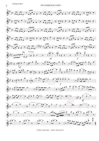 &
#114
œ œ œ œ œ œ
‰ œ œ œ
œ œ œ œ œ œ œ œ
‰ œ œ œ
œ œ œ œ œ œ œ œ
Œ œ œ Œ œ
&
#120
Œ œ œ Œ œ ‰ œ œ œ
œ œ œ œ œ œ œ œ
Œ œ œ Œ œ Œ œ œ Œ œ Œ œ œ Œ œ
&
#126
œ œ œn œ œb œ œ œ œ œ
œ œ œ œ œ œ œ œ
‰ œ œ œ
œ œ œ œ œ œ œ œ
‰ œ œ œ
œ œ
&
#132
œ œ œ œ œ œ
Œ œ œ Œ œ Œ œ œ Œ œ Œ œ œ Œ œ ‰
œ œ œ
œ œ œ œ œ œ œ œ
&
# n
bb
bb
138
‰
œ œ œ
œ œ œ œ œ œ œ œ
‰ œ œ œ
œ œ œ œ œ œ œ œ
‰ œ œ œ
œ œ œ œ œ œ œn œ
& bbbb
144
œ œ œ œn œ
œ œ œ Œ 
Swing
 ‰ J
œn> œ
F
J
œn>
‰ Œ   ‰ J
œn> œ
f
J
œ>
‰ Œ 
& bb
bb nnbb
150
Œ ‰ J
œn œ œ
F
.œ
J
œ>
 ‰ J
œ œ œ .œ œJ
œ ‰
.œ
J
œ>
 ‰ J
œ œ
.œ œ .œ œ .œ
J
œ
Œ
œ
~~~
& bb
156
œ œ>
Œ
.œ œ
J
œ
‰
.œ
œ# J
œ Œ Œ ‰.
R
œ .œ œ .œ œ .œ
J
œ>
Œ ‰. R
œ
J
œ œ œ œ J
œ
J
œ œ
J
œ
J
œ ‰ Œ
& bb
162
Œ ‰ J
œ œ œ œ.
Œ ‰ J
œ>
Œ
.œ
J
œ œ œ œ .˙ œ œ œ> œ œ> œ>
f
w
‰.R
œ .œ œ .œ œœ w
& bb
170
‰. R
œ .œ œ .œ œœ w
‰. R
œ .œ œ .œ œœ w
Œ ‰.
R
œ .œ œ œ .œ
J
œ .œ
J
œ
J
œ œ
J
œ œ œ œ œ
3
& bb nn
177 .œ œ .œ œ ˙ œ
‰ J
œ œ œ œ œ .˙ .œ œ .œ œ œ œ œ .˙ œ# w
Œ
˙ œ
ƒ
w
&
185
Œ
˙ œ w
Œ
˙ œ .˙ œ œ œ
Œ
˙ ˙ ˙ w w# wn ˙ 
&
195

˙ w w w w w œ œ œœœœœœœœ œ
J
œ
‰ Œ
œ œ œ œ ˙ œ œ œ œ

&
205 œ œ ˙ œ œ œ œ

œ œ ˙ œ œ œ œ
 ‰. R
œ .œ œ .œ œ .œ œ .œ œ .œ œ>
Œ
œU
2 POUT-PORRI RAY CONIFF
©Edição: Jorge Nobre - Ipu/CE. Maio de 2015
Clarinet in Bb 1
 
