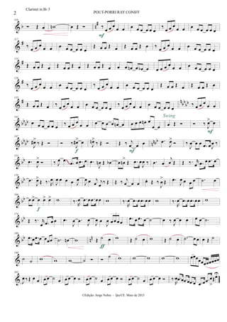 & b n
#110
 Œ œ wn œ Œ  ‰
œ œ œ
œ œ
F
œ œ œ œ œ œ
‰ œ œ œ
œ œ œ œ œ œ œ œ
&
#117
‰
œ œ œ
œ œ œ œ œ œ œ œ
Œ œ œ Œ œ Œ œ œ Œ œ ‰
œ œ œ
œ œ œ œ œ œ œ œ
&
#123
Œ œ œ Œ œ Œ œ œ Œ œ Œ œ œ Œ œ œ œ œn œ œb œ œ œ œ œ
œ œ œ œ œ œ œ œ
&
#129
‰
œ œ œ
œ œ œ œ œ œ œ œ
‰
œ œ œ
œ œ œ œ œ œ œ œ
Œ œ œ Œ œ Œ œ œ Œ œ
&
# n
bb
bb
135
Œ œ œ Œ œ ‰
œ œ œ
œ œ œ œ œ œ œ œ
‰
œ œ œ
œ œ œ œ œ œ œ œ
‰ œ œ œ
œ œ
& bbbb
141
œ œ œ œ œ œ ‰ œ œ œ
œ œ œ œ œ œ œn œ œ œ œ œn œ
œ œ œ Œ 
Swing
 ‰
J
œ> œ
F
& bb
bb nnbb
147
J
œ#>
‰ Œ   ‰ J
œ#> œ
f
J
œn>
‰ Œ  Œ ‰ j
œ œ œ
F
.œ
J
œ>
 ‰
J
œ œ œ .œ œJ
œ ‰
& bb
153
.œ
J
œ>
 ‰ J
œ œ
.œ œ .œ œ .œ
J
œn Œ œb œ œn
>
Œ .œ œ
J
œ ‰ .œ œ
j
œ Œ Œ ‰. r
œ .œ œ .œ œ
~~~
& bb
159
.œ
J
œ>
Œ ‰. R
œ
J
œ œ œ œ J
œ
J
œ œ j
œ j
œ
‰ Œ Œ ‰ j
œ œ œ œ. Œ ‰
J
œ
>
Œ .œ
J
œ œ œ œ .˙ œ
& bb
166
œ œ> œ œ> œ>
f
w ‰.
R
œ .œ œ .œ œœ w ‰.
R
œ .œ œ .œ œœ w ‰.
R
œ .œ œ .œ œœ w
& bb
174
Œ ‰. r
œ .œ œ œ .œ
J
œ .œ
J
œ
J
œ œ
J
œ œœ œœ
3
.œ œ .œ œ ˙ œ ‰
J
œ œ œ œ œ .˙
& bb nn
180
.œ œ .œ œ œœœ .˙ œn w Œ ˙ œ
ƒ
w Œ ˙ œ w Œ ˙ œ .˙ œ œ œ Œ ˙
&
190
˙ ˙ w w w ˙   ˙ w w w w w œœœœœœœœœœœ
&
202
J
œ ‰ Œ œ œ œ œ ˙ œ œ œ œ  œ œ ˙ œ œ œ œ  œ œ ˙ œ œ œ œ  ‰.
R
œ .œ œ .œ œ .œ œ .œ œ .œ œ
>
ŒœU
2 POUT-PORRI RAY CONIFF
©Edição: Jorge Nobre - Ipu/CE. Maio de 2015
Clarinet in Bb 3
 