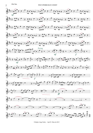 &
##
113
‰ œ œ œ
œ œ
F
œ œ œ œ œ œ ‰ œ œ œ
œ œ œ œ œ œ œ œ ‰ œ œ œ
œ œ œ œ œ œ œ œ
&
##
119
Œ œ œ Œ œ Œ œ œ Œ œ ‰ œ œ œ
œ œ œ œ œ œ œ œ Œ œ œ Œ œ Œ œ œ Œ œ
&
##
125
Œ œ œ Œ œ œ œ œn œ œb œ œ œ œ œ
œ œ œ œ œ œ œ œ ‰ œ œ œ
œ œ œ œ œ œ œ œ
&
##
131
‰ œ œ œ
œ œ œ œ œ œ œ œ Œ œ œ Œ œ Œ œ œ Œ œ Œ œ œ Œ œ ‰ œ œ œ
œ œ
&
## nnbb
b
137
œ œ œ œ œ œ ‰ œ œ œ œ œ œ œ œ œ œ œ ‰ œ œ œ
œ œ œ œ œ œ œ œ ‰ œ œ œ
œ œ
& bb
b
143
œ œ œ œ œn œ œ œ œ œn œ
œ œ œ Œ 
Swing
 ‰ J
œn> œ
F
J
œn>
‰ Œ   ‰ J
œn> œ
f
J
œ>
‰ Œ 
& bb
b
n
nb
150
Œ ‰ j
œn œ œ
F
.œ
J
œ>
 ‰J
œ œ œ .œ œJ
œ ‰ .œ
J
œ>
 ‰ J
œ œ .œ œ .œ œ .œ
J
œ Œ œ œ œ>
Œ .œ œ
J
œ ‰
~~
& b
157
.œ
œ#
j
œ Œ Œ ‰. r
œ .œ œ .œ œ .œ
J
œ>
Œ ‰. R
œ J
œ œ œ œ J
œ
J
œ œ j
œ
j
œ ‰ Œ Œ ‰ j
œ œ œ œ.
Œ ‰
J
œ
>
Œ
& b
164
.œ J
œ œ œ œ .˙ œ œ œ> œ œ> œ>
f
w ‰.
R
œ .œ œ .œ œœ w ‰.
R
œ .œ œ .œ œœ w
& b
172
‰.
R
œ .œ œ .œ œœ w Œ ‰. r
œ .œ œœ .œ
J
œ .œ
J
œ
J
œ œ
J
œ œœœœ
3
.œ œ .œ œ ˙ œ ‰ J
œ œ œ
& b n
#179
œ œ .˙ .œ œ .œ œ œ œ œ .˙ œ# w Œ ˙ œ
ƒ
w Œ ˙ œ w
&
#187
Œ ˙ œ .˙ œ œ œ Œ ˙ ˙ ˙ w w w ˙ 
&
#195
 ˙ w w w w w w œ œ
>

œ œ ˙ œ œ œb œ

&
#205
œ œ ˙ œ œ œb œ

œ œ ˙ œ œ œb œ
 ‰. R
œ .œ œ .œ œ .œ œ .œ œ .œ œ>
Œ
œ
œ
U
2 POUT-PORRI RAY CONIFF
©Edição: Jorge Nobre - Ipu/CE. Maio de 2015
Alto Sax
 