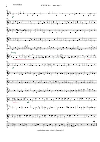 &
##
113
œ
‰ j
œ œ œ
p
œ
‰ j
œ
œ
œ œ
‰ j
œ œ œ
œ
Œ œ
œ œ
‰ j
œ œ œ
œ
‰ j
œ
œ
œ
&
##
119
œ
‰ j
œ œ œ
œ
‰ j
œ
œ
œ œ
‰ j
œ œ œ
œ
Œ œ
œ# œ
‰ j
œ œ œ
œ
Œ œ œ œ Œ œ œ
&
##
126
œ œ œn œ œb œ œ
‰ j
œ œ œ
œ
Œ œ
œ œ
‰ j
œ œ œ
œ
‰ j
œ
œ œ œ
‰ j
œ œ œ
&
##
132
œ
‰ j
œ
œ
œ œ
‰ j
œ œ œ œ
Œ œ œ
œ
Œ œ œ œ
‰ j
œ
œ
œ œ
‰ j
œ œ œ œ
‰ j
œ
œ
œ
&
## nnbb
b
139
œ
‰ j
œ œ œ œb
‰ j
œ
œ œ
œ ‰ j
œ œ œ
œ
‰ j
œ
œ œ œ œ œ œ œn œ ˙ ‰
J
œ
>
œ
& bbb
nnb
145
œ œ œ œ
Swing
œ œ œ œ
>
œ œn œ# œ# œn œn œn œ# œ#
>
œ œn œn œn œb œ œb œn œ
& b
151
œ œ œ œ
F
œ œ œ œb œ œ œ œn œ œn œb œ œ œ œ œn œ œ œ œ œ œ œ œ
& b
158
œ œ œ œ œ œ œ œb œn
œ œ œb œ œ œ œn œ œ œ œb œ œ œ œn œ œb œ œ œ œ œ œ
& b
166
œ œ œ œ œ œ œ œ œ œ œ œb œ œ œ œb œ œn œb œ œ œ œ œn œ œb œ œ œ œ œ œ
& b
174
œ œ œ œ œ œ œ œb œn
œ œ œb œ œ œ œn œ œn œb œ œ œ œ œn œ œ# œ œ œ œ œ œ
& b n
#182
œ# œn œ# œ# œ œ œ œ
ƒ
œ œ œ œb œ œ œ œ# œ œ# œn œ œ œ œ œ# œ œn œ œ
&
#189
œ œ œ œ œ œ œ œ œ œ œ œ# œ#
œ œ œb œ œn œ œ# œ œ# œn œ œ œ œ œ# œ œ# œn œ
&
#197
œ œ œ œ# œ œ# œn œ œ œ œ œ# œ œ# œn œ œ œ œ œ# œ œ>
 œ œ œ œ
&
#204
œ œb œ œ œ œn œ œ œ œb œ œ œ œn œ œ œ œb .œ œb
>
.œ
>
œ
>
j
œ ‰ Œ   Œ œ
U
2 POUT-PORRI RAY CONIFF
©Edição: Jorge Nobre - Ipu/CE. Maio de 2015
Baritone Sax
 