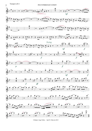 & b n#109
œ
Œ   Œ œ wn œ Œ œ œ# œ Œ  
2
 Œ œ
F
w w œ ‰J
œœ œ œœ
&
#120
œ œ œ
J
œ œ
J
œ w w œ ‰ J
œ œ œ œ œ œ œ œ
J
œ œ
J
œ œ œ œ
J
œ œ J
œ œ œ œn œ œb œ
&
#127
w w

2
 œ œ œ
3
w œ ‰ J
œ œ œ œ œ œ œ œ
J
œ œ J
œ œ œ œ
J
œ œ
J
œ
&
# n
bb
bb
136
œ œ œ Œ œ Œ œ œ Œ œ Œ œ œ Œ œ Œ œ œ Œ œ ‰ œ œ œ
œ œ œ œ œ œ œ œ
& bbbb
142
‰ œ œ œ
œ œ
œ œ œ
J
œ œ J
œ œ œ œ
J
œ œ J
œ œ Œ 
Swing
 ‰ J
œn> œ
F
J
œn>
‰ Œ   ‰ J
œn> œ
f
& bbbb nnbb
149
J
œ>
‰ Œ  ∑  Œ ‰ J
œ>
f
∑  Œ ‰ J
œ>
 ∑
3
 Œ
œ
f
œ# œ>
Œ 
~~~~
& bb
159
 ˙
p
w# wn œ Œ  
4

œ>
‰ J
œ>
f
˙
 
œ>
‰ J
œ>
& bb
170
˙
 
œ>
‰ J
œ> ˙
 
œ>
‰ J
œ> ˙
  ˙
F
w# ˙n Œ ‰ J
œ>
f
& bb nn
178

4
Œ
˙# œ
f
.œ
J
œ>
Œ
œ
ƒ
œ œ
Œ
.œ œ
J
œ
‰
.œ
J
œ
Œ
œ œ œ
Œ
.œ œ
J
œ
‰
&
187 .œ
J
œ œ œ œ œ œ .œ
J
œ> ˙
  ‰. R
œ .œ œ .œ œ
‰. R
œ œ
‰. R
œ .œ œ .œ œ œ œ œ œ
3
&
193 .œ œ .œ œ ˙

œ œ œ œ .˙
Œ ‰ J
œ œ œ œ .œ œ .œ œ .œ œ .œ œ
Œ Œ ‰. R
œ
&
199 œ .œ œ .œ œ .œ œ

œ œ œ œ œ œ œ œ œ œ œ œ œ
J
œ
‰ Œ
œ œ œ œ ˙ œ œ œ œ

&
205 œ œ ˙ œ œ œ œ

œ œ ˙ œ œ œ œ
 ‰. R
œ .œ œ .œ œ .œ œ .œ œ .œ œ>
Œ
œU
2 POUT-PORRI RAY CONIFF
©Edição: Jorge Nobre - Ipu/CE. Maio de 2015
Trumpet in Bb 1
 