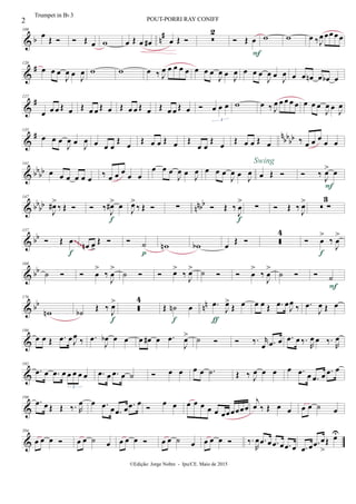 & b n
#109
œ
Œ   Œ œ w œ Œ œ œ# œ Œ  
2
 Œ œ
F
w w œ ‰J
œ œœ œ œ
&
#120
œ œ œ
J
œ œ
J
œ w w œ ‰ J
œ œ œ œ œ œ œ œ
J
œ œ
J
œ œ œ œ
J
œ œ J
œ œ œ œn œ œb œ
&
#127
œ œ œ Œ œ Œ œ œ Œ œ Œ œ œ Œ œ Œ œ œ Œ œ  œ œ œ
3
w œ ‰ J
œ œ œ œ œ œ œ œ
J
œ œ
J
œ
&
# n
bb
bb
135
œ œ œ
J
œ œ
J
œ œ œ œ
Œ
œ
Œ œ œ Œ œ Œ
œ œ
Œ
œ
Œ œ œ Œ œ ‰ œ œ œ
œ œ
& bb
bb
141
œ œ œ œ œ œ
‰ œ œ œ
œ œ
œ œ œ
J
œ œ
J
œ œ œ œ
J
œ œ J
œ œ Œ 
Swing
 ‰ J
œ> œ
F
& bb
bb nnbb
147
J
œ#>
‰ Œ   ‰
J
œ#> œ
f
J
œ>
‰ Œ  ∑  Œ ‰
J
œ
>
f
∑  Œ ‰
J
œ>
 ∑
3
& bb
157
 Œ œ
f
œn œ
>
Œ   ˙
p
wn wb œ Œ  
4
 œ
>
‰
J
œ
>
f
~~~~
& bb
168
˙   œ
>
‰
J
œ
>
˙   œ>
‰
J
œ> ˙   œ
>
‰
J
œ
>
˙   ˙
F
& bb nn
176
wn ˙b Œ ‰ J
œ>
f

4
Œ ˙n œ
f
.œ
J
œ>
Œ œ
ƒ
œ œ Œ .œ œJ
œ
‰ .œ
J
œ Œ œ
&
186
œ œ Œ .œ œJ
œ
‰ .œ
J
œb œ œ œ œ# œ .œ
J
œ> ˙   ‰. r
œ .œ œ .œ œ ‰.
R
œ œ ‰.
R
œ
&
192
.œ œ .œ œ œ œ œ œ
3
.œ œ .œ œ ˙  œ œ œ œ .˙ Œ ‰ J
œ œ œ œ .œ œ .œ œ .œ œ
&
198
.œ œ Œ Œ ‰. R
œ œ .œ œ .œ œ .œ œ

œ œ œ œ œ œ œ œœœœœœ
j
œ ‰ Œ œ œ œ œ ˙ œ
&
204
œ œ œ  œ œ ˙ œ œ œ œ  œ œ ˙ œ œ œ œ  ‰.
R
œ .œ œ .œ œ .œ œ .œ œ .œ œ
>
Œ œU
2 POUT-PORRI RAY CONIFF
©Edição: Jorge Nobre - Ipu/CE. Maio de 2015
Trumpet in Bb 3
 