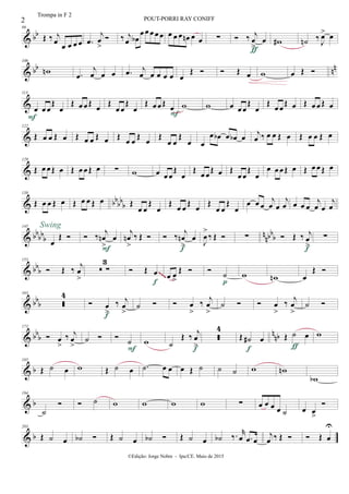 & bb
98
Œ ‰ j
œ
œ œ œ œ .œ
j
œ
>
 ‰ j
œ œb
œ œ œ œ œ œ œ œ œn œ œ ∑  ‰ j
œ
>
œ
ƒ
w# ˙n ‰
J
œ> œ
& bb nn
106
wn .œ
j
œ œ œ .œ j
œ œ œ œ œ œ
Œ   Œ œ w œ Œ 
&
113
œ œ œ
Œ
œ
F
Œ œ œŒ
œ
Œ
œ œ
Œ
œ
Œ œ œŒ
œ
F
w w œ œ œ
Œ
œ
Œ œ œ
Œ œ Œ œ œ Œ œ
&
122
Œ œ œ Œ œ Œ œ œ Œ œ Œ œ œ
Œ
œ
Œ
œ œ
Œ
œ œ
œ œb œ œb œ
j
œ ‰ œ œ Œ œ Œ œ œ Œ œ
&
129
Œ œ œŒ œ Œ œ œŒ œ ∑ w œ œ œ
Œ
œ
Œ
œ œ
Œ œ Œ
œ œ
Œ
œ
œ œ œŒ œ Œ œ œ Œ œ
& bb
bb
b
138
Œ œ œ Œ œ Œ œ œ Œ œ Œ
œ œ
Œ
œ
Œ
œ œ
Œ
œ
Œ
œ œ
Œ
œ
œ œ œ
j
œ œ
j
œ œ œ œ
j
œ œ
j
œ
& bb
bb
b
nnbb
b
145
œ
Œ 
Swing
 ‰ j
œn
>
œ
F
j
œn
>
‰ Œ   ‰ j
œn
>
œ
f
J
œ
>
‰ Œ  ∑  Œ ‰ j
œ
>f
∑
& bb
b
153
 Œ ‰ j
œ
>
 ∑
3
 Œ œ
f
œ œ
>
Œ  
˙
p
w wn œ
Œ ~~~
& bb
b
163

4
 œ
>
‰ j
œ
>f
˙   œ
>
‰ j
œ
>
˙   œ
>
‰ j
œ
>
˙ 
& bb
b nnb
173
 œ
>
‰ j
œ
>
˙  
˙
F
w ˙
Œ ‰ j
œ
>f

4
Œ ˙# œ
f
Œ ˙ œ
ƒ
w
& b
185
Œ ˙ œ w Œ ˙ œ .˙ œ œ œ Œ ˙ ˙ ˙ w wn
wb
& b
194
˙
  ˙ w w w w ∑ œ œ œ œ ˙ œ œ
>

& b
203
Œ ˙ œ ˙b  Œ ˙ œ ˙b  Œ ˙ œ ˙b ‰. r
œ .œ œ
j
œ ‰ Œ   Œ œ
U
2 POUT-PORRI RAY CONIFF
©Edição: Jorge Nobre - Ipu/CE. Maio de 2015
Trompa in F 2
 