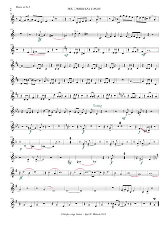&
96
‰ j
œ œ œ œ œ œ œ .œ
j
œ  Œ ‰ j
œ
œ œ œ œ .œ
j
œ
>
 ‰ j
œ œb
œ œ œ œ œ œ œ œ œ# œ œ
&
102
∑  ‰
j
œ
>
œ
ƒ
w# ˙n ‰ J
œ> œ w#
.œ
j
œ œ œ .œ
j
œ œ œ œ œ œ
Œ 
&
##
110
 Œ
œ w# œ Œ 
œ œ œ
Œ
œ#
F
Œ œ œ Œ
œ
Œ
œ œ
Œ
œ
Œ œ œ Œ œ
F
w
&
##
118
w œ
œ œ
Œ
œ
Œ
œ œ
Œ œ Œ
œ œ
Œ
œ
Œ
œ œ
Œ
œ#
Œ
œ œ
Œ
œ
Œ
œ œ
Œ
œ
Œ
œ œ
Œ
œ
&
##
126
œ
œ œn œ œb œ j
œ ‰ œ œ
Œ
œ
Œ œ œ Œ œ Œ
œ œ
Œ
œ
Œ œ œ Œ œ ∑ w œ œ œ
Œ
œ
&
## nnbbb
134
Œ
œ œ
Œ œ Œ
œœ
Œ
œ
œ œœŒ œ Œ œœŒ œ Œ œœŒ œ Œ œœŒ œ Œ œœŒ œ Œ œ œ Œ œ
& bb
b
142
Œ œ œ Œ œ œ œ œ
j
œ œ
j
œ œ œ œ
j
œ œ
j
œ œ Œ 
Swing
 ‰ j
œ
>
œ
F
j
œ#
>
‰ Œ 
& bb
b
nnb
148
 ‰ j
œ#
>
œ
f
j
œ
>
‰ Œ  ∑  Œ ‰ j
œ
>f
∑  Œ ‰ j
œ
>
 ∑
3
 Œ œ
f œn œ
>
Œ ~~~~
& b
159

˙
p
wn wb œ
Œ  
4
 œ
>
‰ j
œ
>f
˙   œ
>
‰ j
œ
>
˙   œ
>
‰ j
œ
>
˙ 
& b n
#173
 œ
>
‰ j
œ
>
˙  
˙
F wn ˙b
Œ ‰ j
œ
>f

4
Œ ˙# œ
f
&
#183
Œ ˙ œ
ƒ
w Œ ˙ œ w Œ ˙ œ .˙ œ œ œ Œ ˙ ˙ ˙ w w w
&
#194
˙   ˙ w w w w ∑ œ œ œ œ ˙ œ œ
>

&
#203
Œ ˙ œ ˙  Œ ˙ œ ˙  Œ ˙ œ ˙ ‰.
R
œb .œ œ
j
œ ‰ Œ   Œ œ
U
2 POUT-PORRI RAY CONIFF
©Edição: Jorge Nobre - Ipu/CE. Maio de 2015
Horn in Eb 3
 