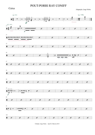  4
4
8
12
4
4∑
{q = 80}
 ‰ J
œ> œ> œ>
ƒ
˙

>
  ‰ J
œ> œ> œ> ˙

>
 ∑ ˙  w 
2
(Œ.= 80)
 4
4
11
w
{q = 140}
  ∑
7
œ œ œ œ œ œ œ œ
p
    

25
œ œ œ œ œ œ œ œ œ œ œ œ œ œ œ œ     

32
       

40
   w

>
Œ œ œœœœœœ œ œ
3 3 3
Œ .œ œŒ œ 

47
          

58
          

69
        

78
œ> œ>
J
œ>
‰ 
f
‰ œ œ œ Œ œ     

85
        

94
œ Œ  ‰ œ œ œ Œ œ      

102
         
©Edição: Jorge Nobre - Ipu/CE. Maio de 2015
Caixa
POUT-PORRI RAY CONIFF
Adapatção: Jorge Nobre
 