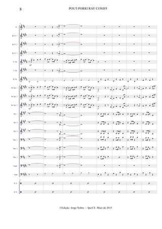 &
&
&
&
&
&
&
&
&
&
&
&
&
?
?
?
?
?


##
##
##
##
##
##
##
##
###
####
#####
####
##
##
##
##
##
#
##
#
##
#
##
##
##
##
##
##
##
Fl.
Bb Cl. 1
Bb Cl. 2
Bb Cl. 3
A. Sx.
T. Sx.
B. Sx.
Bb Tpt. 1
Bb Tpt. 2
Bb Tpt. 3
Hn. 1
Hn. 2
Hn. 3
Tbn. 1
Tbn. 2
Tbn. 3
Euph.
Tuba
D. S.
D. S.
57
∑
∑
∑
∑
‰. R
œ> œ œ œ
∑
˙ ˙
57
‰.
R
œ> œ œ œ
‰.
R
œ> œ œ œ
‰.
R
œ> œ œ œ
w
w
57
w
w
w
w
w
˙ ˙
57


F
F
F
F
 Œ ‰ J
œ>
 Œ ‰ J
œ>
 Œ ‰
J
œ>
 Œ ‰ j
œ
>
œ œ œ .œ œ œ
 Œ ‰ j
œ
>
˙ ˙
œ œ œ .œ œ œ
œ œ œ .œ œ œ
œ œ œ .œ œ œ
.˙ ‰. r
œ
>
.˙ ‰. r
œ
>
.˙ ‰. r
œ
>
.˙ ‰. R
œ>
.˙ ‰. R
œ>
.˙ ‰.
R
œ>
.˙ ‰.
R
œ>
˙ ˙


w
w
w
w
‰. R
œ .œ œ .œ œ œ
w
˙ ˙
‰.
R
œ .œ œ .œ œ œ
‰.
R
œ .œ œ .œ œ œ
‰.
R
œ .œ œ .œ œ œ
w
w
w
w
w
w
w
˙ ˙


w
w
w
w
œ œ œ .œ œ œ
w
˙ ˙
œ œ œ .œ œ œ
œ œ œ .œ œ œ
œ œ œ .œ œ œ
w
w
w
w
w
w
w
˙ ˙


∑
∑
∑
∑
˙ 
∑
œ
Œ œ Œ
˙ Œ ‰ j
œ
˙ Œ ‰ j
œ
˙
Œ ‰ j
œ
Œ .œ œ Œ œ
Œ .œ œ
Œ
œ
Œ
.œ œ
Œ
œ
Œ
.œ œ
Œ
œ
Œ
.œ œ Œ œ
Œ .œ œ Œ œ
∑
œ Œ
œ
Œ


f
f
f
∑
∑
∑
∑
∑
∑
œ
Œ œ Œ
œ œ œ œ
œ
œ œ œ œ
œ
œ œ œ œ
œ
Œ .œ œ Œ œ
Œ .œ œ
Œ œ
Œ
.œ œ
Œ
œ
Œ
.œ œ
Œ
œ
Œ
.œ œ Œ
œ

∑
œ Œ
œ
Œ


∑
∑
∑
∑
∑
∑
œ
Œ
œ
Œ
˙ Œ ‰ j
œ
˙ Œ ‰ j
œ
˙ Œ ‰ j
œ
Œ .œ œ Œ œ
Œ .œ œ Œ œ
Œ
.œ œ
Œ
œ
Œ
.œ œ
Œ
œ
Œ
.œ œ
Œ
œ
Œ .œ œ Œ œ
∑
œ Œ œ Œ


∑
∑
∑
∑
∑
∑
œ Œ œ Œ
œ œ œ
œ œn
œ œ œ
œ œn
œ œ œ
œ œn
Œ .œ œ Œ
œ
Œ .œ œ
Œ
œ
Œ
.œ œ
Œ
œ
Œ
.œ œ
Œ œ
Œ
.œ œ Œ œ
Œ .œ œ Œ œ
∑
œ
Œ
œ
Œ


8 POUT-PORRI RAY CONIFF
©Edição: Jorge Nobre - Ipu/CE. Maio de 2015
 