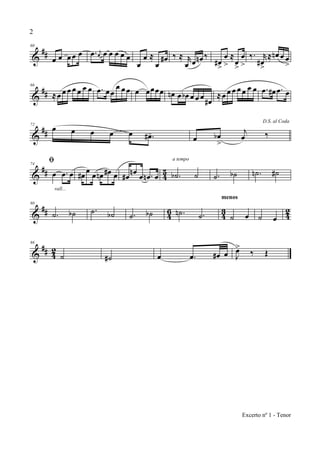 &
##
60
œ œ œ œ œ .œ j
œ œ œ œ œ œ
œ
œ ≈
œ
œ# ‰ ≈ r
œ œ œn ‰
œ#
>
œ
>
≈
œ
>
œ
>
‰. r
œ#
>
≈ œn œ œ
>
&
##
66
≈œ œ œ œ œ œ œ .œ œœ
œ œ œ œ œœœœ œn œ œb œ œ œ œ#
≈œ œ œ œ œ œ œ .œ œ# .œ œ
&
##
72
œ œ œ œ œ .œ#-
D.S. al Coda
œ œb
>
j
œ ‰
&
## 4
5
74
ﬁ
œ .œ œ
rall...
œ# œ œ œn œ# œ œ#
œn
œ .œn œ .˙b ˙
a tempo
.˙ ˙b .˙n ˙#
&
## 46 43 42
80
.˙ ˙b .˙ ˙b .˙ ˙b .˙n .˙ ˙ œ
menos
˙ œ
&
## 42
86
˙ ˙# œ .œ œ# œ J
œ>
‰ Œ
2
Excerto nº 1 - Tenor
 