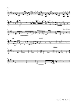 &
##
#59
‰ ≈ r
œ œ œn ‰ œ œ œ œ œ .œ j
œ‹ œ œ œ œ œ œ
œ ≈œ
œ# ‰ ≈ r
œ œ œn ‰ œ
> œ>
≈œ
> œ>
&
###65
‰ ≈ R
œn> œ
œ
>
‰ ∑ ≈ œ# œ œ œ œ œ œ .œ œ œ# œ œ œ œ œ œ
œn œ J
œ ‰ Œ
&
###71
≈
œ# œ œ œ œ œ œ œ œ œ œ# œ
.œ-
D.S. al Coda
œ œn
>
j
œ
‰
&
##
#
4
5
74
ﬁ
.œ œ .œ œ
rall...
.œ œ .œ œ
.œ œ .œ œ .˙n ˙
a tempo
.˙ ˙ .˙ ˙b
&
###
46 43 42
80
.˙ ˙n .˙n ˙ .˙ ˙ .˙ .˙n ˙ œn
menos
˙ œ
&
###
42
86
˙ ˙ œ .œ œ# œ
j
œ
>
‰ Œ
2
Excerto nº 1 - Barítono
 