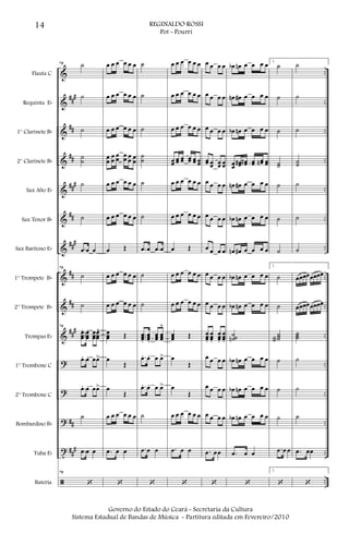 &
&
&
&
&
&
&
&
&
&
?
?
?
t
ã
###
##
##
###
##
###
##
##
###
##
##
#
..
..
..
..
..
..
..
..
..
..
..
..
..
..
..
Flauta C
Requinta Eb
1° Clarinete Bb
2° Clarinete Bb
Sax Alto Eb
Sax Tenor Bb
Sax Barítono Eb
1° Trompete Bb
2° Trompete Bb
Trompas Eb
1° Trombone C
2° Trombone C
Bombardino Bb
Tuba Eb
Bateria
79 ˙
˙
˙
˙
˙
˙
˙
.œ œ œ
79
˙
˙
79
...
œœœ
. œœœ
. œœœ
œœœ
^
.œ. œ. œœ>
.œ. œ. œœ>
˙
.œ œ œ
79
‘
œ œ œ œ œ œ
œ œ œ œ œ œ
œ œ œ œ œ œ
œ
œ
œ
œ
œœ œœ œ
œ œ
œ
œ œ œ œ œ œ
œ œ œ œ œ œ
œ Œ
œ œ œ œ œ œ
œ œ œ œ œ œ
œœœ Œ
œ
Œ
œ
Œ
œ œ œ œ œ œ
.œ œ œ
‘
˙
˙
˙
˙
˙
˙
˙
.œ œ .œ œ
˙
˙
...
œœœ.
œœœ.
œœœ œœœ
^
.œ. œ. œ œ>
.œ. œ. œ œ>
˙
.œ œ œ
‘
œ œ œ œ œ œ
œ œ œ œ œ œ
œ œ œ œ œ œ
œœ œœ œœ œœ œœ œœ
œ œ œ œ œ œ
œ œ œ œ œ œ
œ Œ
œ œ œ œ œ œ
œ œ œ œ œ œ
œœœ Œ
œ
Œ
œ
Œ
œ œ œ œ œ œ
.œ œ œ
‘
œ œ œ œ
œ œ œ œ
œ œ œ œ
œœ œœ œœ œœ
œ œ œ œ
œ œ œ œ
œ œ œ œ
œ œ œ œ
œ œ œ œ
œœœ.
œœœ.
œœœ.
œœœ.
œ œ œ œ
œ œ œ œ
œ œ œ œ
.œ œœ
‘
œb œn œ œ œ œ
œn œ# œ œ œ œ
œb œn œ œ œ œ
œœ
œœ# œœ# œœ œœn œœ
œn œ# œ œ œ œ
œb œn œ œ œ œ
œn œ# œ œ œ œ
œb œn œ œ œ œ
œb œn œ œ œ œ
˙˙˙n
œb œn œ œ œ œ
œb œn œ œ œ œ
œb œn œ œ œ œ
.œ œ œ
‘
1.
˙
˙
˙
˙˙
˙
˙
˙
1.
˙
˙
˙˙˙a
˙
˙
˙
.œ œ œ
1.
‘
˙
˙
˙
˙˙
˙
˙
˙
œœœœœœœœ
œœœœœœœœ
˙˙˙
˙
˙
˙
.œ œœ
‘
14 REGINALDO ROSSI
Pot - Pourri
Governo do Estado do Ceará - Secretaria da Cultura
Sistema Estadual de Bandas de Música - Partitura editada em Fevereiro/2010
 