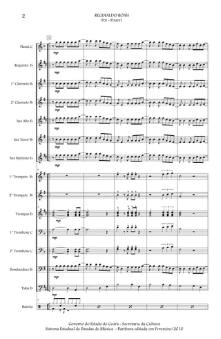 &
&
&
&
&
&
&
&
&
&
?
?
?
t
ã
b
##
#
#
##
#
##
#
#
##
b
b
#
##
..
..
..
..
..
..
..
..
..
..
..
..
..
..
..
Flauta C
Requinta Eb
1° Clarinete Bb
2° Clarinete Bb
Sax Alto Eb
Sax Tenor Bb
Sax Barítono Eb
1° Trompete Bb
2° Trompete Bb
Trompas Eb
1° Trombone C
2° Trombone C
Bombardino Bb
Tuba Eb
Bateria
‰
œ œ œ œ œ œ œ
‰
œ œ œ œ œ œ œ
‰ œ œ œ œ œ œ œ
‰ œ œ œ œ œ œ œ
‰ œ œ œ œ œ œ œ
‰ œ œ œ œ œ œ œ
‰ œ œ œ œ œ œ œ
7
∑
∑
7
˙˙˙
œœœ
œœœ
œœœ
˙ œ œ œ
˙˙ œœ œœ œœ
‰
œ œ œ œ œ œ œ
˙ œ œ
7
x x xœ x x x xœ x
œ ‰ J
œ Ó
P
P
P
P
P
P
P
P
P
P
P
P
A
J
œ œ
J
œ œ œ œ œ
J
œ œ
J
œ œ œ œ œ
J
œ œ
J
œ œ œ œ œ
J
œ œ
J
œ œ œ œ œ
J
œ œ
J
œ œ œ œ œ
J
œ œ
J
œ œ œ œ œ
J
œ œ
J
œ œ œ œ œ
∑
∑
...
˙˙˙ Œ
.˙ Œ
..˙˙ Œ
J
œ œ
J
œ œ œ œ œ
˙ œ œ
‘
J
œ œ J
œ œ œ œ œ
J
œ œ J
œ œ œ œ œ
j
œ œ
j
œ œ œ œ œ
j
œ œ
j
œ œ œ œ œ
J
œ œ J
œ œ œ œ œ
j
œ œ
j
œ œ œ œ œ
J
œ œ J
œ œ œ œ œ
œ^
‰ J
œ^ œ^ œ^
Œ
œ
^
‰
J
œ
^
œ
^
œ
^
Œ
œœœ
^
‰
j
œœœ
^
œœœ
^
œœœ
^
Œ
œ^
‰ J
œ^ œ^ œ^
Œ
œœ^
‰ J
œœ^ œœ^ œœ^
Œ
J
œ œ J
œ œ œ œ œ
˙ œ œ
‘
J
œ œ
J
œ œ œ œ œ
J
œ œ
J
œ œ œ œ œ
J
œ œ
J
œ œ œ œ œ
J
œ œ
J
œ œ œ œ œ
J
œ œ
J
œ œ œ œ œ
J
œ œ
J
œ œ œ œ œ
J
œ œ
J
œ œ œ œ œ
Ó
3
œ œ œ
Ó
3
œ œ œ
˙˙˙
3
œœœ
œœœ
œœœ
Ó
3
œ œ œ
Ó
3
œ œ œ
J
œ œ
J
œ œ œ œ œ
˙ œ œ
‘
J
œ œ
J
œ œ œ œ œ
J
œ œ
J
œ œ œ œ œ
j
œ œ
j
œ œ œ œ œ
j
œ œ
j
œ œ œ œ œ
J
œ œ
J
œ œ œ œ œ
j
œ œ
j
œ œ œ œ œ
J
œ œ
J
œ œ œ œ œ
˙ Ó
˙ Ó
˙˙˙ Ó
˙
Ó
˙ Ó
J
œ œ
J
œ œ œ œ œ
˙ œ œ
‘
2 REGINALDO ROSSI
Pot - Pourri
Governo do Estado do Ceará - Secretaria da Cultura
Sistema Estadual de Bandas de Música - Partitura editada em Fevereiro/2010
 