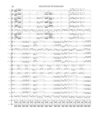 &
&
&
&
&
&
&
&
&
&
&
&
&
&
&
&
&
?
?
?
?
?
t
ã
ã
bb
bb
#
#
#
b
b
b
bb
bb
bb
bb
bb
Picc.
Fl.
Bb Cl. 1
Bb Cl. 2
Bb Cl. 3
B. Cl.
A. Sx. 1
A. Sx. 2
T. Sx. 1
T. Sx. 2
B. Sx.
Bb Tpt. 1
Bb Tpt. 2
Bb Tpt. 3
Hn. 1
Hn. 2
Hn. 3
Tbn. 1
Tbn. 2
Tbn. 3
B. Tbn.
Euph.
Tuba
Perc. 1
Perc. 2
151
œ œ œn œ œ œ œ œ
œ œ œn œ œ œ œ œ
œ œ œ œ œ# œ œ œ
œ œ œ œ œ œ œ œ#
œ œ œ# œ œ œ œ œ
.œ œ œ œ
œ œ œ# œ œ œ œ œ
œ œ œ œ œ# œ œ œ
.œ ‰
.œ ‰
.œ œ œ œ
151
.œ ‰
.œ ‰
.œ ‰
‰.
R
œ œ œ
‰. r
œ œ œ
‰. r
œ œ œ
.œ ‰
.œ
‰
.œ ‰
.œ ‰
.œ ‰
.œ œ œ œ
151
‰
j
x ‰
j
x
.œ œ ‰. R
œŒ.
J
x
.x x x x x
œ œ œ œ œ œ œ œ
cresc.
cresc.
cresc.
cresc.
cresc.
cresc.
cresc.
˙
˙
˙
˙
˙
.œ œ œ
œ
˙
˙
≈ œ œ œ œ œ
≈ œ œ œ œ œ
.œ œ œ
œ
≈ œ œ œ œ œ
≈ œ œ œ œ œ
≈ œ œ œ œ œ
‰.
R
œ œ œ
‰. r
œ œ œ
‰. r
œ œ œ
≈
œ œ œ œ œ
≈
œ œ œ œ œ
≈
œ œ œ œ œ
≈
œ œ œ œ œ
≈
œ œ œ œ œ
.œ œ œ
œ
‰
j
x ‰
j
x
.œ œ ‰. R
œŒ.
J
x
.x x x x x
œ œ œ œ œ œ œ œ
P
P
P
P
∑
˙
˙
˙#
˙
.œ œ œ œ
˙
˙
œ œ œ œ
œ œ œ œ
.œ œ œ œ
œ œ œ œ
œ œ œ œ
œ œ œ œ
‰.
R
œ œ œ
‰.
R
œn œ œ
‰. r
œ œ œ
œ œ œ œ
œ œ œ œ
œ œ œ œ
œ œ œ œ
œ œ œ œ
.œ œ œ œ
‰
j
x ‰
j
x
.œ œ ‰. R
œŒ.
J
x
.x x x x x
œ œ œ œ œ œ œ œ
∑
˙
œ œ œ œ œ
œ œ œ œ œ#
œ œ œ œ œ
.œ œ
œ œ
œ œ œ œ œ
œ œ œ œ œ
˙
˙
.œ œ
œ œ
˙
˙
˙
‰.
R
œ œ œ
‰. r
œ œ œ
‰. r
œ œ œ
˙
˙
˙
˙
˙
.œ œ œ
œ
‰
j
x ‰
j
x
.œ œ ‰. R
œŒ.
J
x
.x x x x x
œ œ œ œ œ œ œ œ
∑
œ œ œ œn œ œ# œn œ
œ œ œ œ# œ œ# œ# œ
œ œ œ œ# œ œ# œ# œ
œ œ œ œ œ# œ# œ œ#
.œ œ œ# œ
œ œ œ œ œ# œ# œ œ#
œ œ œ œ# œ œ# œ# œ
˙
˙#
.œ œ œ# œ
˙
˙
˙#
‰.
R
œn œ œ
‰. r
œ# œ œ
‰. r
œ œ œ
˙
˙
˙n
˙n
˙
.œ œ œ# œ
‰
j
x ‰
j
x
.œ œ ‰. R
œŒ.
J
x
.x x x x x
œ œ œ œ œ œ œ œ
∑
˙
œ# œ
œ œ#
œ œ
.œ œ œ œ
œ œ
œ# œ
≈ œ# œ œ œ œ
≈ œ œ œ œ œ
.œ œ œ œ
≈ œ# œ œ œ œ
≈ œ# œ œ œ œ
≈ œ œ œ œ œ
‰.
R
œ œ œ
‰. r
œ œ œ
‰. r
œ# œ œ
≈
œn œ œ œ œ
≈
œn œ œ œ œ
≈ œ œ œ œ œ
≈
œn œ œ œ œ
≈ œ œ œ œ œ
.œ œ œ œ#
‰
j
x ‰
j
x
.œ œ ‰. R
œŒ.
J
x
.x x x x x
œ œ œ œ œ œ œ œ
∑
˙
˙#
˙
˙
.œ œ œ# œ#
˙
˙#
.œ œ œ# œ
.œ œ œ œ
.œ œ œ# œ#
.œ œ œ# œ
.œ œ œ# œ
.œ œ œ œ
‰.
R
œ# œ œ
‰. r
œ œ œ
‰. r
œ œ œ
.œ œ œn œ
.œ œ œn œ
.œ œ œ œ
.œ œ œn œ
.œ œ œ œ
.œ œ# œ œ#
‰
j
x ‰
j
x
.œ œ ‰. R
œŒ.
J
x
.x x x x x
œ œ œ œ œ œ œ œ
≈
œ œ œn œ œ
≈
œ œ œn œ œ
≈
œ œ œ# œ œ
≈
œ œ œ# œ œ
≈ œ# œ œ# œ œ
.œ œ# œ# œ
≈ œ œ œ# œ œ
≈ œ# œ œ# œ œ
J
œ .œ#
j
œ .œ
.œ œ# œ# œ
J
œ .œ#
J
œ .œ#
j
œ .œ
‰.
R
œ œ œ
‰.
R
œn œ œ
‰. r
œ# œ œ
J
œ .œn
J
œ .œn
J
œ .œ
J
œ .œn
J
œ .œ
.œ œ# œ# œ
‰
j
x ‰
j
x
.œ œ ‰. R
œŒ.
J
x
.x x x x x
œ œ œ œ œ œ œ œ
F
F
F
F
F
œ œ œn œ
œ œ œn œ
œ œ œ# œ
œ œ œ# œ
œ œ# œ œ
.œ œ œ œ
œ œ œ# œ
œ œ# œ œ
.œ ‰
.œ ‰
.œ œ œ œ
.œ
.œ ‰
.œ ‰
‰.
R
œ œ œ>
‰. r
œ œ œn
>
‰. r
œ# œ œ
>
.œ
.œ
‰
.œ ‰
.œ
.œ ‰
.œ œ œ œ
‰
j
x ‰
j
x
.œ œ ‰. R
œŒ.
J
x
.x x x x x
œ œ œ œ œ œ œ œ
˙
˙
˙
˙
˙
.œ œ œ
œ#
˙
˙
≈ œ œ œ œ œ
≈ œ# œ œ œ œ
.œ œ œ œ#
≈ œ œ œ œ œ
≈ œ œ œ œ œ
≈ œ# œ œ œ œ
˙
˙
˙
≈ œ œ œ œ œ
≈ œ œ œ œ œ
≈ œn œ œ œ œ
≈ œ œ œ œ œ
≈ œn œ œ œ œ
.œ œ
œ
œ#
‰
j
x ‰
j
x
.œ œ ‰. R
œŒ.
J
x
.x x x x x
œ œ œ œ œ œ œ œ
16 SELEÇÃO DE ZÉ RAMALHO
 