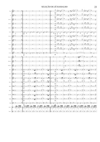 &
&
&
&
&
&
&
&
&
&
&
&
&
&
&
&
&
?
?
?
?
?
t
ã
ã
bb
bb
#
#
#
b
b
b
bb
bb
bb
bb
bb
nb
nb
#
#
#
#
##
##
#
#
##
#
#
#
n
n
n
nb
nb
nb
nb
nb
#
..
..
..
..
..
..
..
..
..
..
..
..
..
..
..
..
..
..
..
..
..
..
..
..
..
..
..
..
..
..
..
..
..
..
..
..
..
..
..
..
..
..
..
..
..
..
..
..
..
..
Picc.
Fl.
Bb Cl. 1
Bb Cl. 2
Bb Cl. 3
B. Cl.
A. Sx. 1
A. Sx. 2
T. Sx. 1
T. Sx. 2
B. Sx.
Bb Tpt. 1
Bb Tpt. 2
Bb Tpt. 3
Hn. 1
Hn. 2
Hn. 3
Tbn. 1
Tbn. 2
Tbn. 3
B. Tbn.
Euph.
Tuba
Perc. 1
Perc. 2
229
∑
˙
˙
˙
˙
˙
˙
˙
˙
˙
∑
229
˙
˙
˙
˙
˙
˙
˙
˙
˙
˙
˙
˙
229
œ œ œ
≈
œ œ œœœ
‰ J
x ‰ J
x
Œ
j
œ ‰
∑
∑
∑
∑
∑
j
œ
‰ j
œ
‰
∑
∑
∑
∑
J
œ ‰ j
œ ‰
∑
∑
∑
J
œ ‰ ‰ J
œ
j
œ ‰ ‰ j
œ
j
œ ‰ ‰ j
œ
J
œ
‰ ‰ J
œ
J
œ
‰ ‰ J
œ
J
œ ‰ ‰ J
œ
J
œ ‰ ‰
J
œ
J
œ ‰ ‰ J
œ
J
œ ‰ j
œ ‰
œ ‰ œ œœœ œ œ
‰ J
x ‰ J
x
Œ
j
œ ‰
F
F
F
F
F
F
F
F
F
F
F
∑
∑
∑
∑
∑
j
œ
‰ j
œ ‰
∑
∑
∑
∑
J
œ ‰ J
œ ‰
∑
∑
∑
œ ‰ œ œ
œ ‰ œ œ
œ ‰ œ œ
œ
‰
œ œ
œ
‰
œ œ
œ ‰ œ œ
œ ‰ œ œ
œ ‰ œ œ
J
œ ‰ J
œ ‰
œ œ œ
≈
œ œ œœœ
‰ J
x ‰ J
x
Œ
j
œ ‰
∑
∑
∑
∑
∑
j
œn ‰ j
œ
‰
∑
∑
∑
∑
J
œn ‰ j
œ ‰
∑
∑
∑
J
œ ‰ ‰ J
œ
J
œb ‰ ‰
J
œ
j
œ ‰ ‰ j
œ
J
œb
‰ ‰ J
œ
J
œ
‰ ‰ J
œ
J
œ ‰ ‰ J
œ
J
œb ‰ ‰ J
œ
J
œ ‰ ‰ J
œ
J
œn ‰
j
œ ‰
œ ‰ œ œœœ œ œ
‰ J
x ‰ J
x
Œ
j
œ ‰
∑
∑
∑
∑
∑
j
œn ‰ j
œ ‰
∑
∑
∑
∑
J
œn ‰ J
œ ‰
∑
∑
∑
œ ‰ œ œ
œ ‰ œb œ
œ ‰ œ œ
œ
‰
œb œ
œ
‰
œ œ
œ ‰ œ œ
œ ‰ œb œ
œ ‰ œ œ
J
œn ‰ J
œ
‰
œ œ œ
≈
œ œ œœœ
‰ J
x ‰ J
x
Œ
j
œ ‰
Œ. J
œ
Œ. J
œ
Œ. J
œ
Œ. J
œ
Œ. J
œ
j
œ
‰ j
œ
‰
Œ. J
œ
Œ. J
œ
Œ. J
œ
Œ. J
œ
˙
∑
∑
∑
J
œ ‰ ‰ J
œ
j
œ ‰ ‰ j
œ
j
œ ‰ ‰ j
œ
J
œ
‰ ‰ J
œ>
J
œ
‰ ‰ J
œ>
J
œ ‰ ‰ J
œ>
J
œ ‰ ‰
J
œ
>
J
œ ‰ ‰ J
œ>
J
œ ‰ j
œ ‰
œ ‰ œ œœœ œ œ
‰ J
x ‰ J
x
Œ
j
œ ‰
F
F
F
F
F
F
F
F
F
F
F
F
F
F
F
F
F
F
F
F
œ œ œ œ
œ œ œ œ
œ œ œ œ
œ œ œ œ
œ œ œ œ
j
œ
‰ j
œ
‰
œ œ œ œ
œ œ œ œ
œ œ œ œ
œ œ œ œ
˙
∑
∑
∑
œ ‰ œ œ
œ ‰ œ œ
œ ‰ œ œ
.œ
‰
.œ
‰
.œ ‰
.œ ‰
.œ ‰
J
œ ‰ J
œ ‰
œ œ œ
≈
œ œ œœœ
‰ J
x ‰ J
x
Œ
j
œ ‰
.œ
J
œ
.œ
J
œ
.œ
J
œ
.œ j
œ
.œ j
œ
j
œn ‰ j
œ
‰
.œ j
œ
.œ j
œ
.œ j
œ
.œ j
œ
œn œ
‰ œn>
‰
‰ œ>
‰
‰ œ
>
‰
J
œ ‰ ‰ J
œ
J
œb ‰ ‰
J
œ
j
œ ‰ ‰ j
œ
J
œb
‰ ‰ J
œ
J
œ
‰ ‰ J
œ>
J
œ ‰ ‰ J
œ>
J
œb ‰ ‰ J
œ>
J
œ ‰ ‰ J
œ>
J
œn ‰
j
œ ‰
œ ‰ œ œœœ œ œ
‰ J
x ‰ J
x
Œ
j
œ ‰
f
f
f
œb œ œ œ
œb œ œ œ
œn œ œ œ
œn œ œ œ
œn œ œ œ
j
œn ‰ j
œ ‰
œn œ œ œ
œn œ œ œ
œn œ œ œ
œn œ œ œ
˙
∑
∑
∑
œ ‰ œ œ
œ ‰ œb œ
œ ‰ œ œ
.œ
‰
.œ
‰
.œ ‰
.œ ‰
.œ ‰
J
œn ‰ J
œ
‰
œ œ œ
≈
œ œ œœœ
‰ J
x ‰ J
x
Œ
j
œ ‰
.œ
J
œ>
.œ J
œ>
.œ
J
œ>
.œ J
œ>
.œ J
œ>
j
œ
‰ j
œ
‰
.œ J
œ>
.œ J
œ>
.œ J
œ>
.œ J
œ>
˙
‰ œ œ# œ>
‰ œ œ# œ
>
‰ œ œ œ
>
J
œ ‰ ‰ J
œ
j
œ ‰ ‰ j
œ
j
œ ‰ ‰ j
œ
J
œ
‰ ‰ J
œ>
J
œ
‰ ‰ J
œ>
J
œ ‰ ‰ J
œ>
J
œ ‰ ‰
J
œ
>
J
œ ‰ ‰ J
œ>
J
œ ‰ j
œ ‰
œ ‰ œ œœœ œ œ
‰ J
x ‰ J
x
Œ
j
œ ‰
œ œ œ œ
œ œ œ œ
œ œ œ œ
œ œ œ œ
œ œ œ œ
j
œ
‰ j
œ
‰
œ œ œ œ
œ œ œ œ
œ œ œ œ
œ œ œ œ
˙
œ Œ
œ Œ
œ Œ
œ ‰ œ œ
œ ‰ œ œ
œ ‰ œ œ
.œ
‰
.œ
‰
.œ ‰
.œ ‰
.œ ‰
J
œ ‰ J
œ ‰
œ œ œ
≈
œ œ œœœ
‰ J
x ‰ J
x
Œ
j
œ ‰
.œ
J
œ
.œ
J
œ
.œ
J
œ
.œ j
œ
.œ j
œ
j
œn ‰ j
œ
‰
.œ j
œ
.œ j
œ
.œ j
œ
.œ j
œ
œn œ
‰ œn>
‰
‰ œ>
‰
‰ œ
>
‰
J
œ ‰ ‰ J
œ
J
œb ‰ ‰
J
œ
j
œ ‰ ‰ j
œ
J
œb
‰ ‰ J
œ
J
œ
‰ ‰ J
œ>
J
œ ‰ ‰ J
œ>
J
œb ‰ ‰ J
œ>
J
œ ‰ ‰ J
œ>
J
œn ‰
j
œ ‰
œ ‰ œ œœœ œ œ
‰ J
x ‰ J
x
Œ
j
œ ‰
23SELEÇÃO DE ZÉ RAMALHO
 