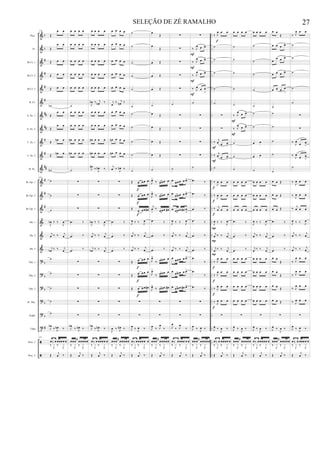 &
&
&
&
&
&
&
&
&
&
&
&
&
&
&
&
&
?
?
?
?
?
t
ã
ã
b
b
#
#
#
#
##
##
#
#
##
#
#
#
b
b
b
b
b
#
..
..
..
..
..
..
..
..
..
..
..
..
..
..
..
..
..
..
..
..
..
..
..
..
..
Picc.
Fl.
Bb Cl. 1
Bb Cl. 2
Bb Cl. 3
B. Cl.
A. Sx. 1
A. Sx. 2
T. Sx. 1
T. Sx. 2
B. Sx.
Bb Tpt. 1
Bb Tpt. 2
Bb Tpt. 3
Hn. 1
Hn. 2
Hn. 3
Tbn. 1
Tbn. 2
Tbn. 3
B. Tbn.
Euph.
Tuba
Perc. 1
Perc. 2
278
Œ
œ œ
Œ
œ œ
Œ œ œ
Œ œ œ
Œ œ œ
˙b
Œ
œ œ
Œ
œ œ
Œ
œn œ
Œ œn œ
˙n
278
˙
˙
˙
J
œb ‰ ‰
J
œ
j
œ ‰ ‰ j
œ
j
œb ‰ ‰ j
œ
˙
˙
˙
˙
˙
J
œb
‰ J
œn ‰
278
œ‰ œ œœœœ œ
‰ J
x ‰ J
x
Œ
j
œ ‰
œ œ œ œ
œ œ œ œ
œ œ œ œ
œ œ œ œ
œ œ œ œ
˙
œ œ œ œ
œ œ œ œ
œn œ œ œ
œn œ œ œ
˙
∑
∑
∑
.œ ‰
.œ ‰
.œ ‰
∑
∑
∑
∑
∑
J
œb
‰ J
œn ‰
œœœ
≈
œœœœœ
‰ J
x ‰ J
x
Œ
j
œ ‰
œ œ œ œ
œ œ œ œ
œ œ œ œ
œ œ œ œ
œ œ œ œ
J
œb ‰ j
œn ‰
œ œ œ œ
œ œ œ œ
œn œ œ œ
œn œ œ œ
J
œn
‰ J
œn ‰
∑
∑
∑
J
œb ‰ ‰
J
œ
j
œ ‰ ‰ j
œ
j
œb ‰ ‰ j
œ
∑
∑
∑
∑
∑
J
œb
‰ J
œn ‰
œ‰ œ œœœœ œ
‰ J
x ‰ J
x
Œ
j
œ ‰
œ œ œ œ
œ œ œ œ
œ œ œ œ
œ œ œ œ
œ œ œ œ
j
œ
‰ j
œn ‰
œ œ œ œ
œ œ œ œ
œn œ œ œ
œn œ œ œ
j
œ ‰ J
œn ‰
∑
∑
∑
.œ ‰
.œ ‰
.œ ‰
∑
∑
∑
∑
∑
J
œ ‰ J
œn ‰
œœœ
≈
œœœœœ
‰ J
x ‰ J
x
Œ
j
œ ‰
˙
˙
˙
˙
˙
˙
˙
˙
˙
˙
˙
Œ œ œœ œ
Œ œ œœ œ
Œ
œ œœ œ#
J
œ ‰ ‰ J
œ
j
œ ‰ ‰ j
œ
j
œ ‰ ‰ j
œ
Œ œ œœ œ
Œ œ œœ œ
Œ œ œœ œ#
∑
∑
J
œ
‰ J
œ ‰
œ‰ œœœœœ œ
‰ J
x ‰ J
x
Œ
j
œ ‰
f
f
f
f
f
f
œ
Œ
œ
Œ
œ Œ
œ Œ
œ Œ
˙
œ Œ
œ Œ
œ Œ
œ Œ
˙
J
œ>
‰ œœœ œ
J
œ>
‰ œœœ œ
j
œ
>
‰
œœœ œ#
.œ ‰
.œ ‰
.œ ‰
J
œ>
‰ œœœ œ
J
œ>
‰ œœœ œ
J
œ>
‰ œœœ œ#
∑
∑
J
œ
‰ J
œ
‰
œœœ
≈
œœœœœ
‰ J
x ‰ J
x
Œ
j
œ ‰
∑
∑
∑
∑
∑
˙
∑
∑
∑
∑
˙
œ œœœ œ œ>
œ œœœ œ œ>
œ œœœ œ# œ
>
J
œ ‰ ‰ J
œ
j
œ ‰ ‰ j
œ
j
œ ‰ ‰ j
œ
œ œœœ œ œ>
œ œœœ œ œ>
œ œœœ œ# œ>
∑
∑
J
œ
‰ J
œ
‰
œ‰ œœœœ œ œ
‰ J
x ‰ J
x
Œ
j
œ ‰
∑
‰ J
œ œ œ>
‰ J
œ œ œ>
‰ J
œ œ œ>
‰ J
œ
œ œ
>
˙
∑
∑
∑
∑
˙
.œ ‰
.œ ‰
.œ ‰
.œ ‰
.œ ‰
.œ ‰
.œ
‰
.œ
‰
.œ ‰
∑
∑
J
œ
‰ J
œ ‰
œœœ
≈
œœœœœ
‰ J
x ‰ J
x
Œ
j
œ ‰
F
F
F
F
‰ J
œ œ œ
˙
˙
˙
˙
˙
∑
∑
‰
j
œ œ œ
>
‰ j
œ œ œ
>
˙
‰
J
œ œ œ
‰
J
œ œ œ
‰ j
œ œ œ
J
œ ‰ ‰ J
œ
j
œ ‰ ‰ j
œ
j
œ ‰ ‰ j
œ
‰ J
œ œ œ
‰ J
œ œ œ
‰ J
œ œ œ
‰ J
œ œ œ
∑
J
œ ‰
J
œ ‰
œ‰ œ œœœœ œ
‰ J
x ‰ J
x
Œ
j
œ ‰
f
f
f
f
f
f
f
P
P
P
F
F
f
œ œ œ œ
˙
˙
˙
˙
˙
‰ J
œ
œ œ>
‰ J
œ œ œ>
˙
˙
˙
œ œ œ œ
œ œ œ œ
œ œ œ œ
.œ ‰
.œ ‰
.œ ‰
œ œ œ œ
œ œ œ œ
œ œ œ œ
œ œ œ œ
∑
J
œ ‰
J
œ ‰
œœœ
≈
œœœœœ
‰ J
x ‰ J
x
Œ
j
œ ‰
F
F
œ œ œ œ
˙
˙
˙
˙
˙
˙
˙
œ œ
œ œ
˙
œ œ œ œ
œ œ œ œ
œ œ œ œ
J
œ ‰ ‰ J
œ
j
œ ‰ ‰ j
œ
j
œ ‰ ‰ j
œ
œ œ œ œ
œ œ œ œ
œ œ œ œ
œ œ œ œ
∑
J
œ ‰
J
œ ‰
œ‰ œœœœœ œ
‰ J
x ‰ J
x
Œ
j
œ ‰
œ œ
Œ
œ œ œ œ>
œ
œ œ œ>
œ œ œ œ>
œ œ œ œ
>
˙
˙
˙
˙
˙
˙
œ œ Œ
œ œ Œ
œ œ Œ
.œ ‰
.œ ‰
.œ ‰
œ œ
Œ
œ œ
Œ
œ œ Œ
œ œ Œ
∑
J
œ ‰
J
œ ‰
œœœ
≈
œœœœœ
‰ J
x ‰ J
x
Œ
j
œ ‰
‰ J
œ œ œ
˙
˙
˙
˙
˙
∑
∑
‰ J
œ
œ œ
>
‰
J
œ
œ œ
>
˙
‰
J
œ œ œ
‰ J
œ œ œ
‰ j
œ œ œ
J
œ ‰ ‰ J
œ
j
œ ‰ ‰ j
œ
j
œ ‰ ‰ j
œ
‰ J
œ œ œ
‰ J
œ œ œ
‰ J
œ œ œ
‰ J
œ œ œ
∑
J
œ
‰ J
œ ‰
œ ‰ œ œœœœ œ
‰ J
x ‰ J
x
Œ
j
œ ‰
27SELEÇÃO DE ZÉ RAMALHO
 