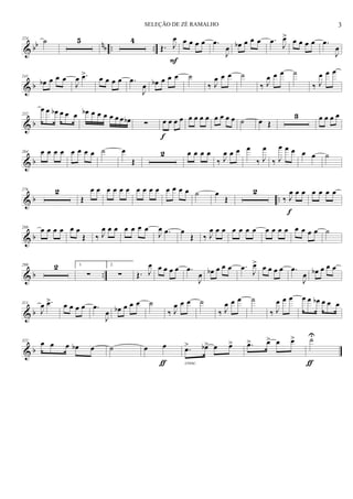 & bb nb .. ..
224
˙ 5 4
Œ. J
œ
F
œ œ œ œ .œ
J
œ œb œ œ œ .œ J
œ> œ œ œ œ .œ
J
œ
& b
241
œb œ œ œ
J
œ .œ> œ œ œ œ .œ
J
œ œb œ œ œ ˙
‰ J
œ œ œ ˙
‰ J
œ œ œ ˙
‰ J
œ œ œ
& b
252
œ œ œb œ œ œ œb œ œ œ œ œ œ œb ∑ œ œ œ œ
f
œ œ œ œ œ œ œ œ ˙ œ Œ
3 œ œ œ œ
& b
264 œ œ œ œ œ œ œ œ ˙ œ
Œ
2 œ œ œ œ
‰ J
œ œ œ œ
‰ J
œ
‰ J
œ œ œ œ œ ˙
& b ..
276 2
Œ
œ œ œ œ œ œ œ œ œ œ œ œ œ œ ˙ œ
Œ
2
‰ J
œ œ œ
f
œ œ œ œ
& b
288
œ œ œ œ œ œ
Œ ‰ J
œ œ œ œ œ œ œ
J
œ .œ œ
Œ ‰ J
œ œ œ œ œ œ œ œ œ œ œ œ œ œ œ ˙
& b ..
299 2 1.
∑
2.
∑ Œ. J
œ œ œ œ œ .œ
J
œ œb œ œ œ .œ J
œ> œ œ œ œ .œ
J
œ œb œ œ œ
& b
311
J
œ .œ> œ œ œ œ .œ
J
œ œb œ œ œ ˙
‰ J
œ œ œ ˙
‰ J
œ œ œ ˙
‰ J
œ œ œ œ œ œb œ œ œ
& b
322
œ œ œ œb œ ˙ œ œ
ƒ
.œ> œb> œ œ>
cresc.
.œ> œ> œ œ> ˙U
ƒ
3SELEÇÃO DE ZÉ RAMALHO
 