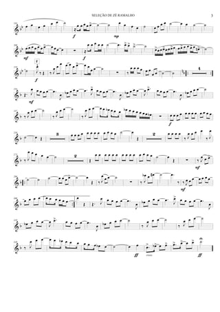 & bb
193
œ œ œ œ œ œ ˙
≈
œ œ œ œ œ>
f
˙ ˙
P
œ œ œ œ ˙ œ œ œ œ ˙ œ œ ˙ ˙
& bb
208
œ œ œ œ œ œ œ>
F
œ œœ œ ∑ ≈
œ œ œ œ œ
f
˙ .œ œ> œ> ˙> ˙
œ>œœœ>œœœ>œ œœ> œ œ œ> œ œn> ˙
& bb nb .. ..
219
˙ J
œ^
‰ Œ
F
f
‰ J
œ œ
œ œ œ œ œ> œ œ
œ œ ˙
∑ ‰
œ œ œ œ œ œ
œ œ ˙ ˙
4
& b
234
Œ. J
œ
F
œ œ œ œ .œ
J
œ œb œ œ œ .œ
J
œ> œ œ œ œ .œ
J
œ œb œ œ œ
J
œ .œ> œ œ œ œ .œ
J
œ œb œ œ œ ˙
& b
247
‰ J
œ œ œ ˙
‰ J
œ œ œ ˙
‰ J
œ œ œ œ œ œb œ œ œ œb œ œ œ œ œ œ œb ∑ œ œ œ œ
f
œ œ œ œ œ œ œ œ
& b
258
˙ œ Œ
3 œ œ œ œ œ œ œ œ œ œ œ œ ˙ œ
Œ
2 œ œ œ œ
‰ J
œ œ œ œ
‰ J
œ
& b
273
‰ J
œ œ œ œ œ ˙ 2
Œ
œ œ œ œ œ œ œ œ œ œ œ œ œ œ ˙ œ
Œ ∑ ‰ J
œ œ œ>
F
& b ..
286
˙ ˙ ˙ œ œ œ œ> ˙ œ
Œ ‰ J
œ
œ œ ˙
∑ ‰ J
œb œ œ# ˙ .œ
‰ ‰ J
œ œ œ
F
œ œ œ œ
& b ..
300
œ œ œ œ 1.œ œ œ œ œ œ
2.œ
Œ Œ. J
œ œ œ œ œ .œ
J
œ œb œ œ œ .œ
J
œ> œ œ œ œ .œ
J
œ
& b
310
œb œ œ œ
J
œ .œ> œ œ œ œ .œ
J
œ œb œ œ œ ˙
‰ J
œ œ œ ˙
‰ J
œ œ œ ˙
& b
320
‰ J
œ œ œ œ œ œb œ œ œ œ œ œ œb œ ˙ œ œ
ƒ
.œ> œb> œ œ>
cresc.
.œ> œ> œ œ> ˙U
ƒ
3SELEÇÃO DE ZÉ RAMALHO
 