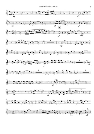 &
185
œœ œœ œ>
P
˙ œ œ ˙ ˙ ‰ œ œ# œ œ> œœœœœœœœ ˙ ˙ ˙ ˙ ˙ ≈œ œ œ œœ>
f
˙
&
199
˙
P
œ œ œ œ ˙ œ œ œ œ ˙ œ œ ˙ ˙ œœœœœœœ>
F
œœœ œ ∑ ≈œ œœ œœ
f
˙
&
213
.œ œ>œ> ˙> ˙ œ>œ œ œ>œ œ œ> œ œ œ> œ œ œ> œ œ#> ˙ ˙
J
œ^
‰ Œ
F
f
‰
J
œ œ
œ œ œ œ œ> œ œ
œœ ˙
&
# .. ..
225
∑ ‰
œ œ œ œ œ œ
œ œ ˙ ˙
4
Œ. J
œ
F
œ œ œ œ .œ j
œ œn œ œ œ .œ J
œ>
&
#239
œ œ œ œ .œ j
œ œn œ œ œ
J
œ .œ>
œ œ œ œ .œ j
œ œn œ œ œ ˙ ‰
J
œ œ œ ˙ ‰ J
œ œ œ ˙
&
#251
‰ J
œ œ œ œ œ œn œœ œ œn œœœœœœ œn ˙
œ œ œ œ
f
œ œ œ œ œ œ œ œ ˙ œ Œ
3
œ œ œ œ
&
#264
œ œ œ œ œ œ œ œ ˙ œ Œ
2
œ œ œ œ ‰
J
œ œ œ œ
‰ J
œ
‰ J
œ œ œ œ œ ˙
2
&
# ..
278
Œ œ œ œ œ œ œ œ œ œ œ œ œ œ œ ˙ œ Œ ∑ ‰ J
œ œ œ
>F
˙ ˙ ˙ œ œ œ œ
>
˙ œ Œ
&
# ..
292
‰ J
œ œ œ ˙ ∑ ‰ J
œn œ œ# ˙ .œ
‰ ‰ j
œ œ œ
F
œ œ œ œ œ œ œ œ
1.
œœ œœœœ
2.
œ Œ Œ. J
œ
&
#304
œ œ œ œ .œ j
œ œn œ œ œ .œ J
œ>
œ œ œ œ .œ j
œ œn œ œ œ
J
œ .œ>
œ œ œ œ .œ j
œ œn œ œ œ ˙
&
#316
‰
J
œ œ œ ˙ ‰ J
œ œ œ ˙
‰ J
œ œ œ œ œ œn œœ œ œœ œ œn œ ˙ œ œ .œ
>
œn
>
œ œ
>cresc.
.œ
>
œn
>
œ œ
>
˙
U
ƒ
3SELEÇÃO DE ZÉ RAMALHO
 