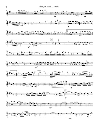 &
###86
Œ J
œ
œ œ œ œ œ œ .œ
‰
œ œ œ œ œ .œ .œ
.œ œ œ œ
F
.œ .œ .œ .œ .œ .œ œ œ œ .œ
œ œ œ œ œ œ
F
&
##
#
..
93
œœœœœœœ œ œ .œ Œ. .˙ .˙ .˙ ˙ œ> œ> ˙
Œ ‰
œ œ œ œ œ œ œ
f
œ œœ œœ œ œ œ
&
##
#
..
102
˙
‰ J
œ œ œ œ œ œ œ œ œ œ œ œ œ œ œ œ œ œ œœ œ œ œ
J
œ œ œ
J
œ
1.
œ œœ œœ œ œ œ
œ œ œ œ œ œ œ
&
### nnn#
42
109 2.
œ œœ œœ œ œ .˙ ‰ œ œ œ œ œ#
f
.˙n .˙ J
œ>
‰ Œ
D
7
≈œ œ .œ> œ .œ œ .œ> œ ˙
&
#125
œ Œ ≈œ œ .œ> œ .œ œ .œ> œ ˙ œ Œ
œ œ œ œ œ œ œ œ œ œ œ œ œ œ œ œ Œ ∑ ≈ œ œ œ œ œ œ œ
&
# ..
135
œ œ œ œ œ œ œ œ
Œ ∑ ≈
œ œœœ œ
F
œ œ œ œ œ œ
J
œ .œ ∑ ≈
œ œœœ œ
J
œ
‰ œœ œ
1.
.œ
J
œ
&
# ..
145
.œ ‰
2.
.œ ‰ œœœ œœœœ œ
cresc.
˙ ˙# ˙
œœ œ# œœœœ œ
cresc.
˙ ˙ œœ œœ œ œœ œœ œ# œ# œ œ#
&
#156
œ œ ˙
≈œ œ œ# œ œ œ œ œ# œ ˙ ˙N œ# œ œ# œ œ# œ œ# œ
J
œ#
‰ Œ
f
œœœœœœœœ œœœœœœœ
&
# .. ..
166
œ Œ ∑ ≈ œ œ œ œ œ œ œ œ œ œ œ œ œ œ œ Œ Œ œ œ œ œ ˙
E
f
.œ œ œ œ œ œ
J
œ
J
œ œ J
œ
&
#176 œ œ œ
J
œ
J
œ œ J
œ œ œ œ œ œ œ ˙ œ œ
P
˙ ˙ ˙ .œ
J
œ>
P
˙ œ œ ˙ ˙
&
#190
‰ œ œ# œ œ> œœœœœœœœ ˙ ˙ ˙ ˙ ˙ .œ
J
œ ˙ ˙
P
œ œ œ œ ˙ œ œ œ œ
2 SELEÇÃO DE ZÉ RAMALHO
 